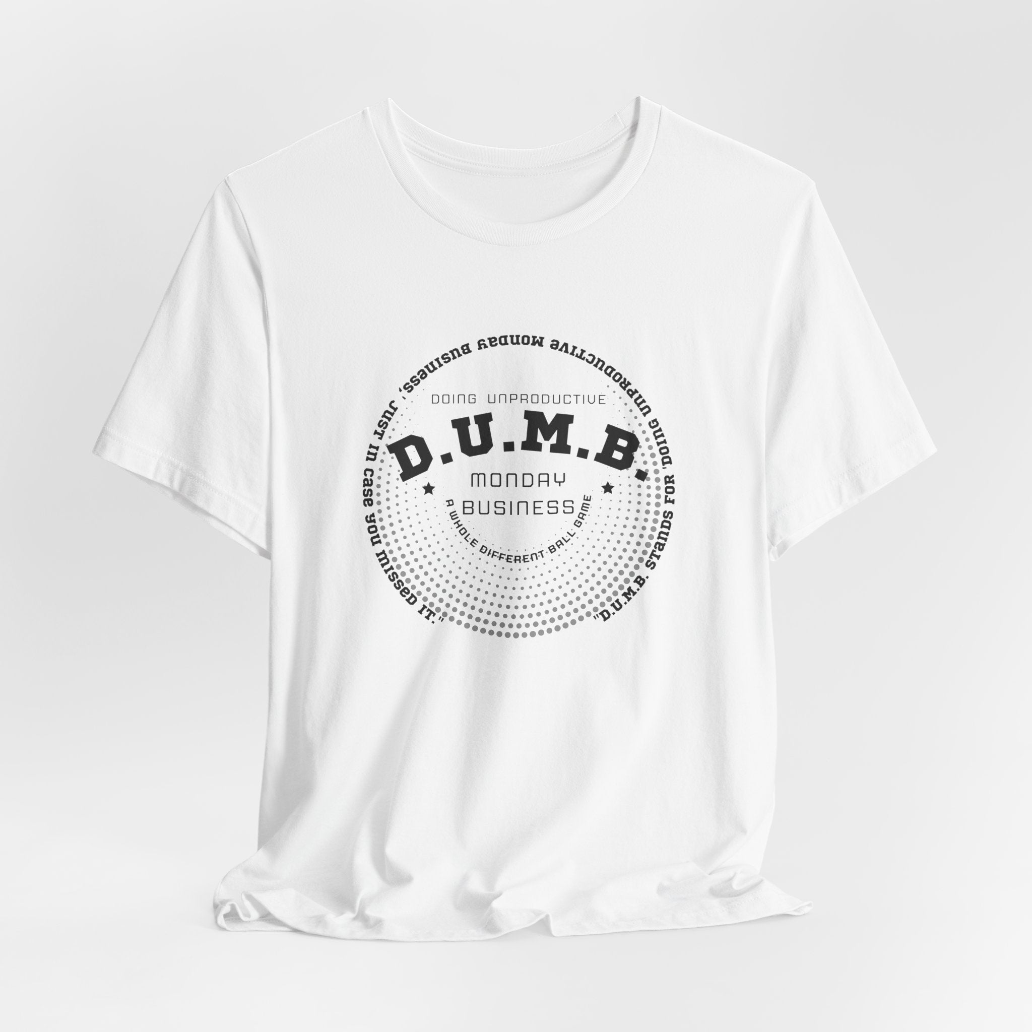D.U.M.B. Doing Unproductive Monday Business Jersey Short Sleeve Tee