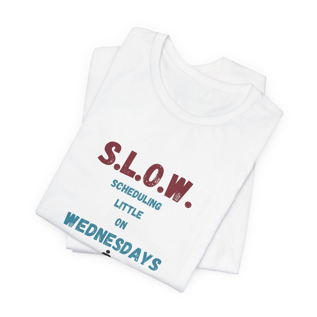 S.L.O.W. Scheduling Little On Wednesday Short Sleeve T-Shirt