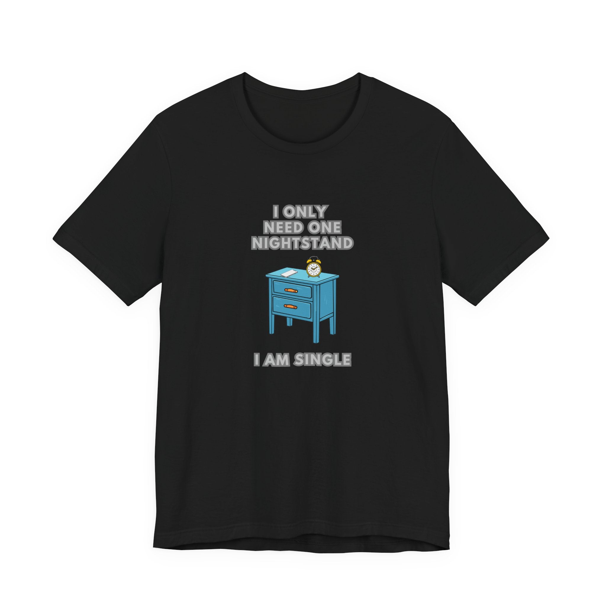 I Only Need One Nightstand, I Am Single - Unisex Jersey Short Sleeve Tee
