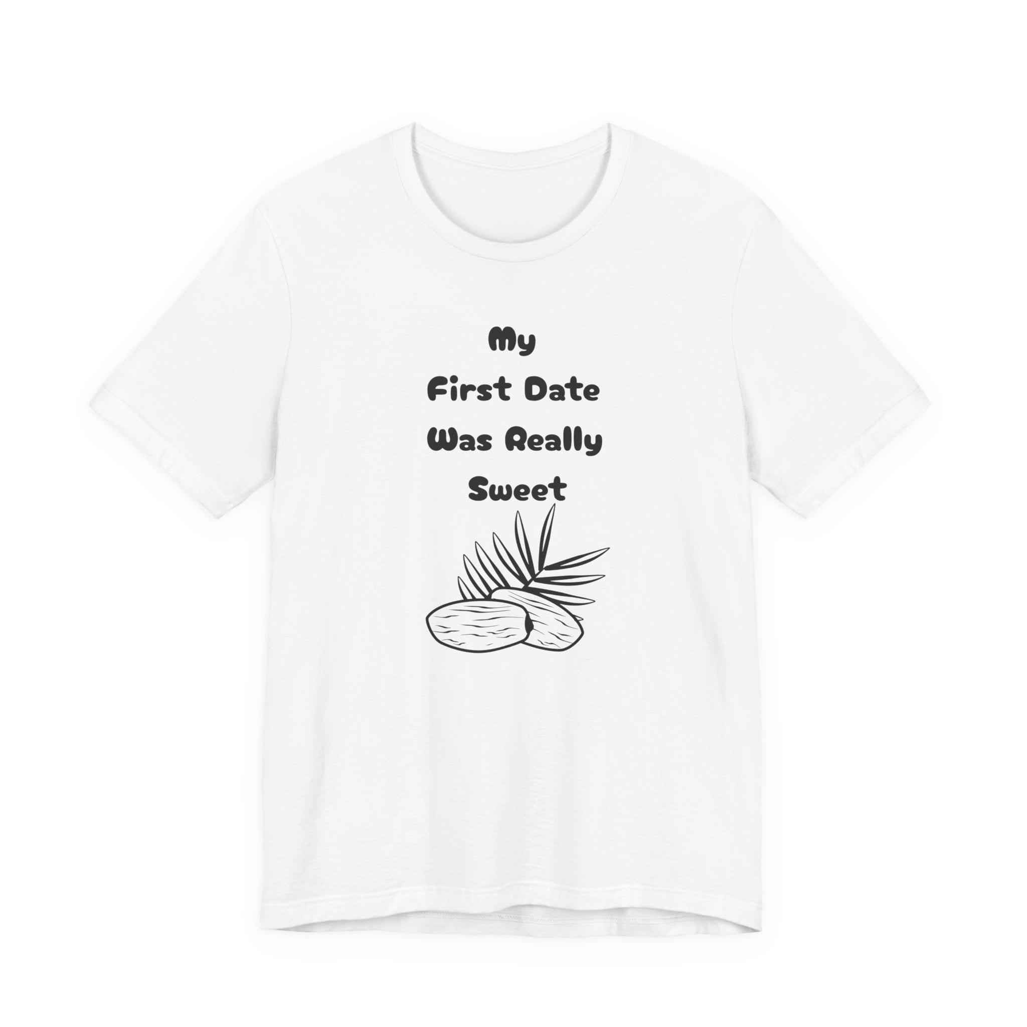 My First Date Was Really Sweet" T-Shirt