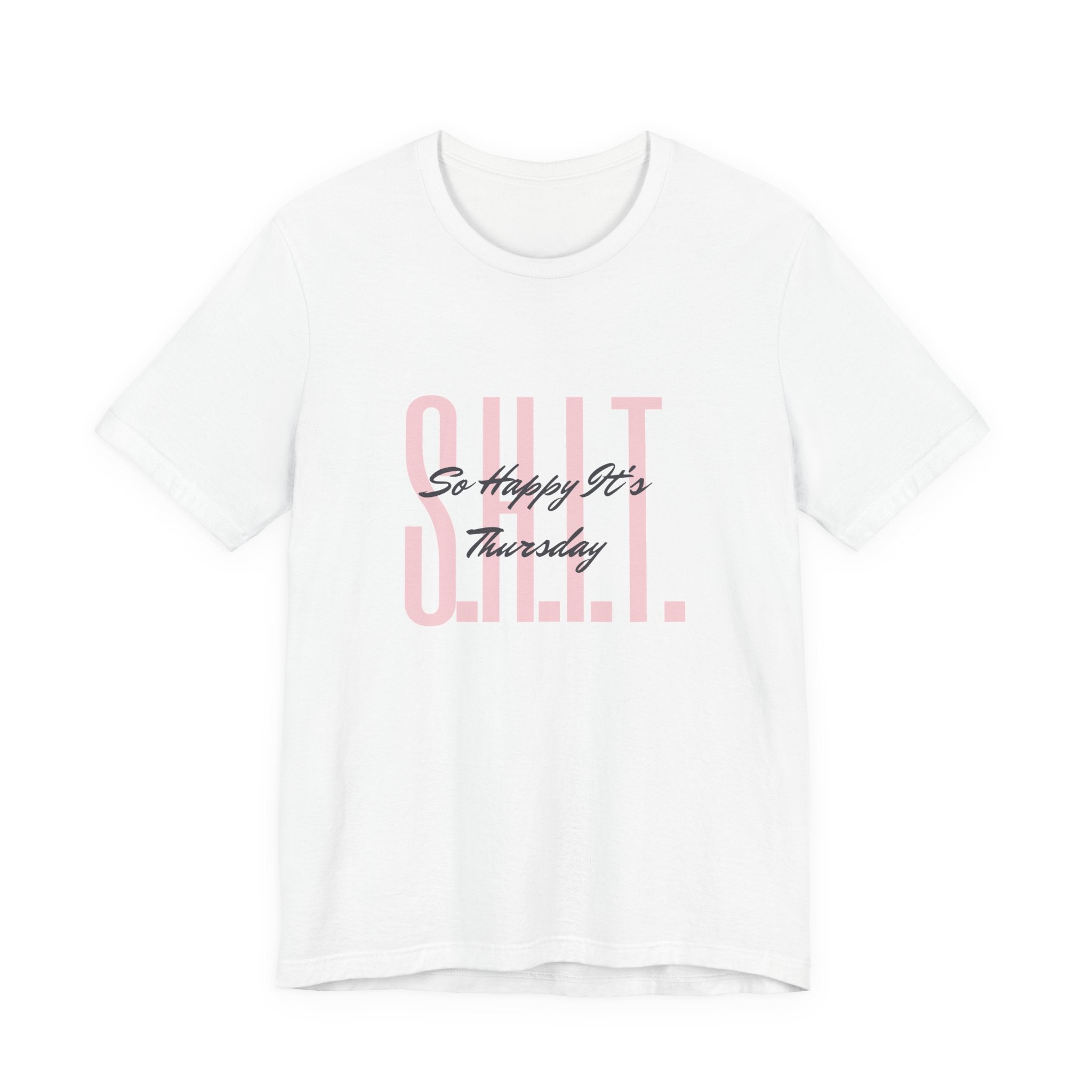 S.H.I.T. So Happy It's Thursday Unisex Jersey Short Sleeve Tee