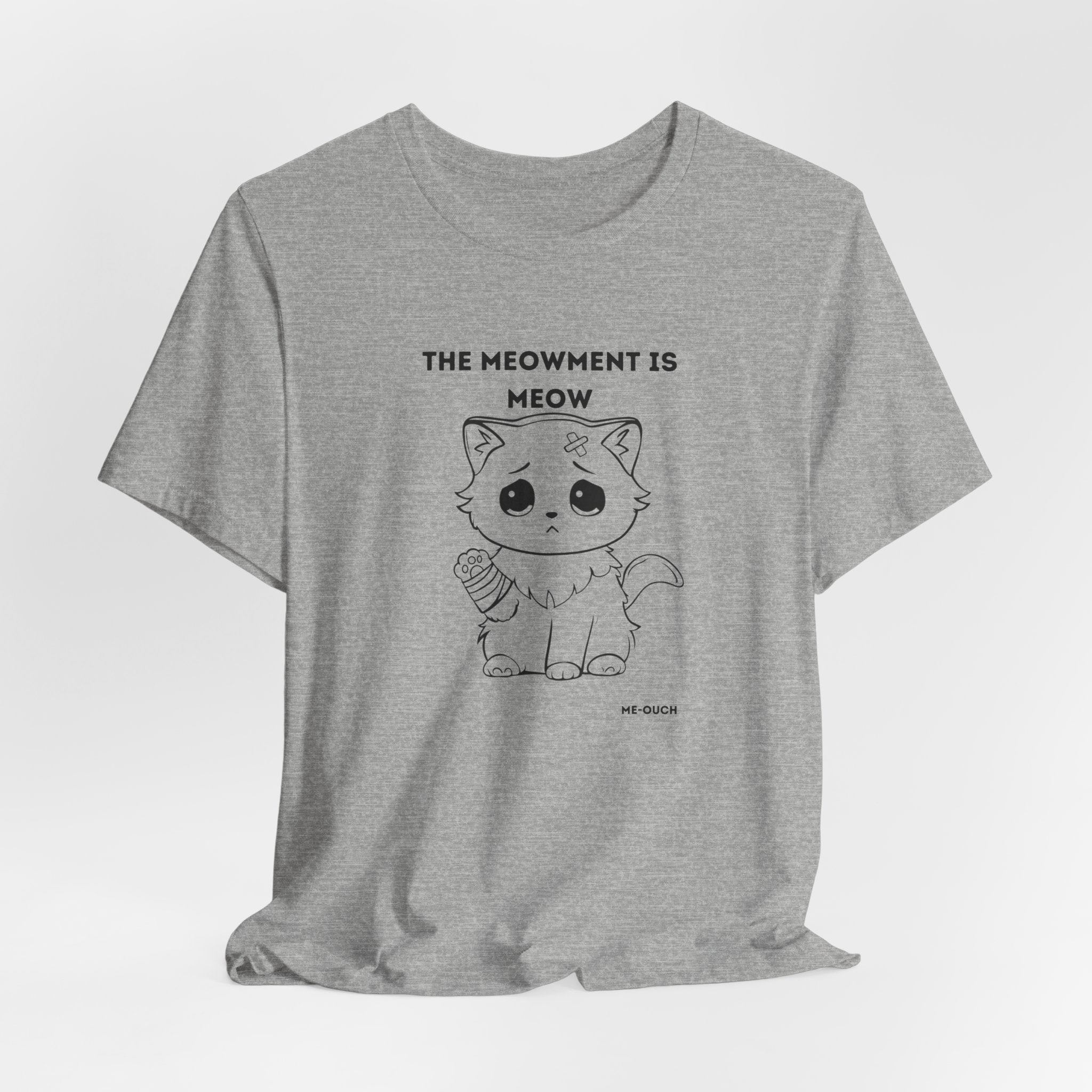 ME-OUCH The Meowment Is Meow  T-shirt