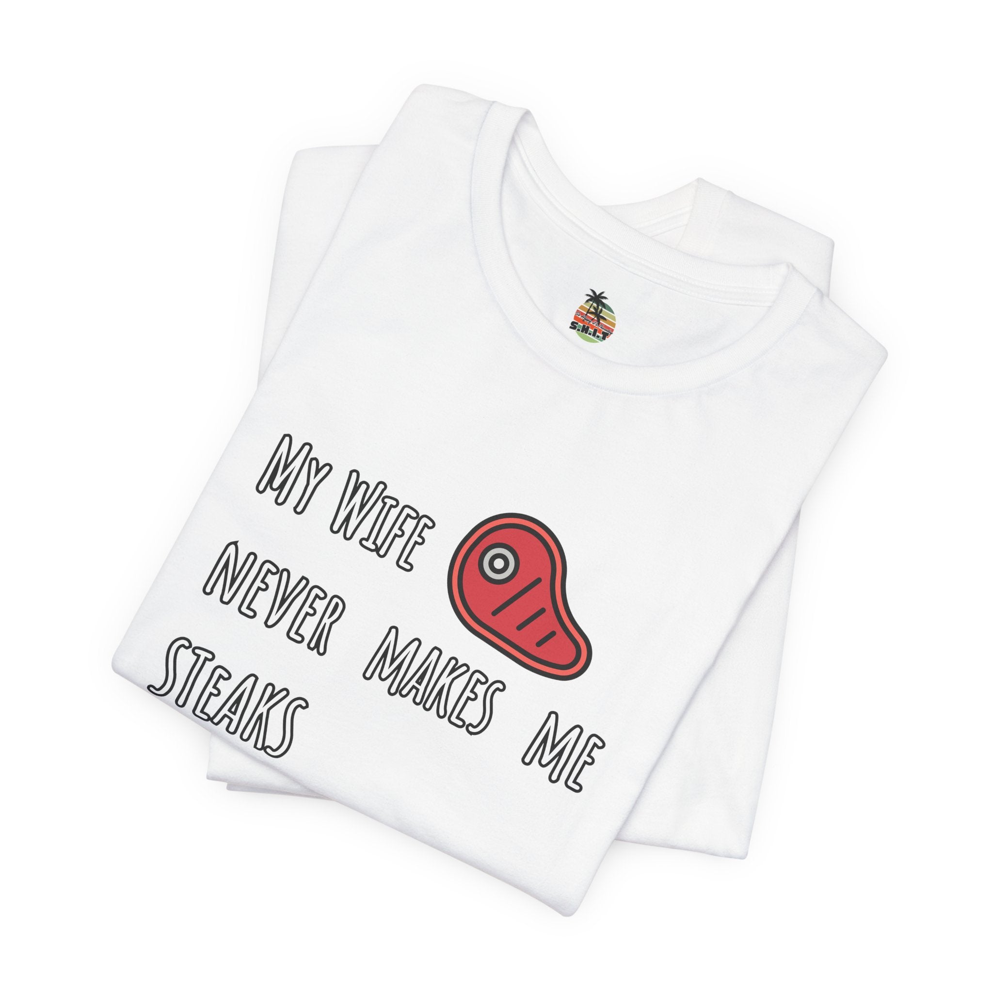 My Wife Never Makes Me Steaks (Mistakes) Unisex Jersey Short Sleeve Tee