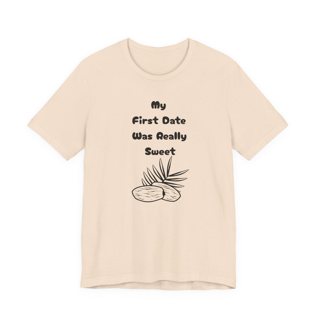My First Date Was Really Sweet" T-Shirt
