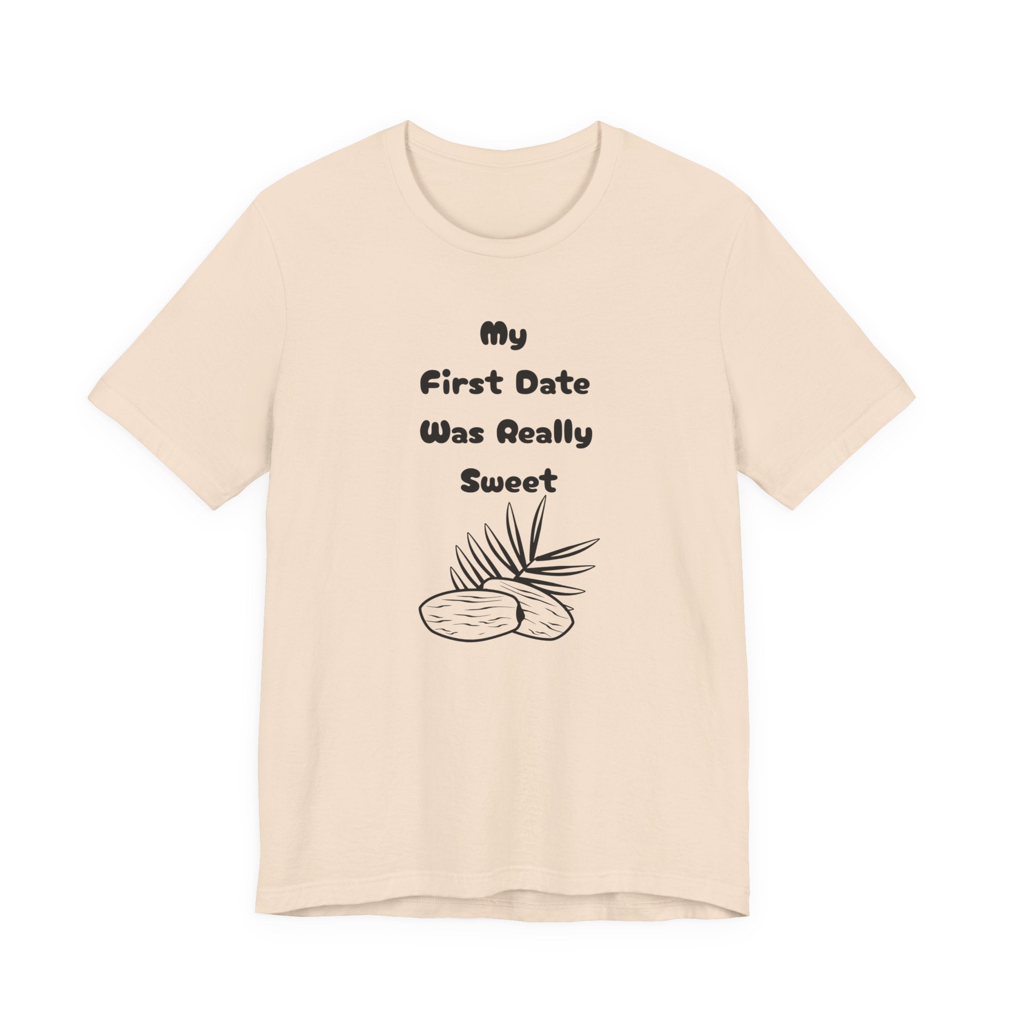 My First Date Was Really Sweet" T-Shirt