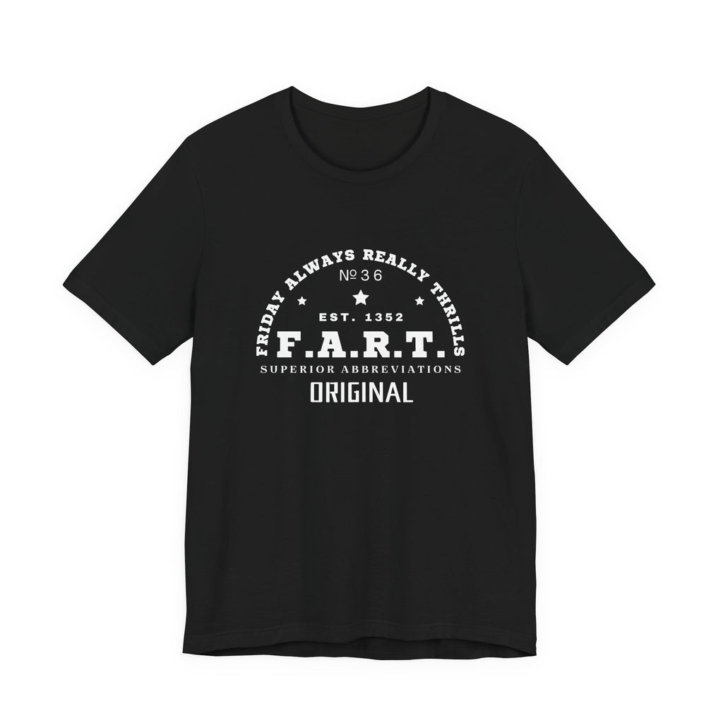 F.A.R.T. Friday Always Really Thrills Unisex Jersey Short Sleeve Tee