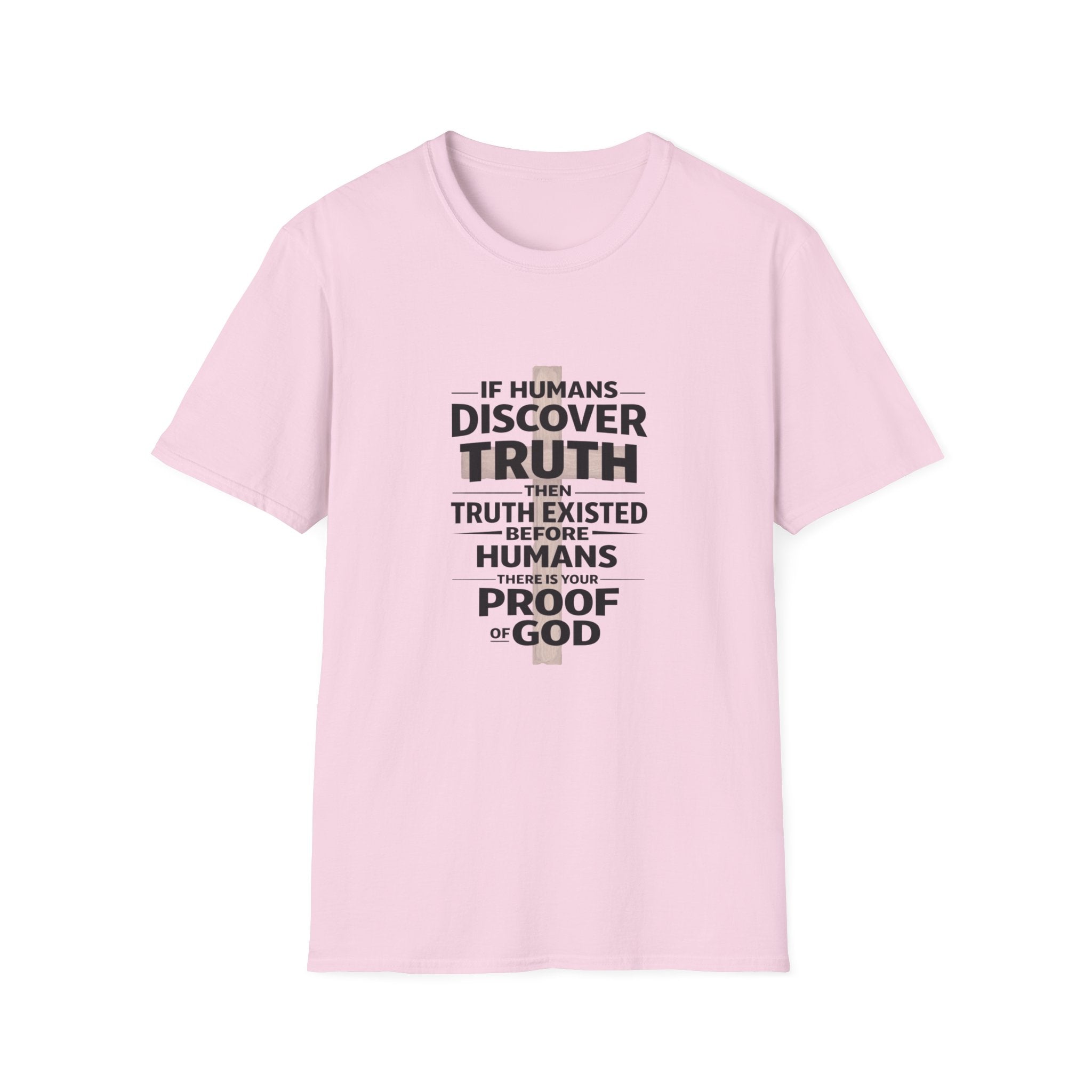 If Humans Discover Truth, Then Truth Existed Before Humans, There Is Your Proof of God T-Shirt