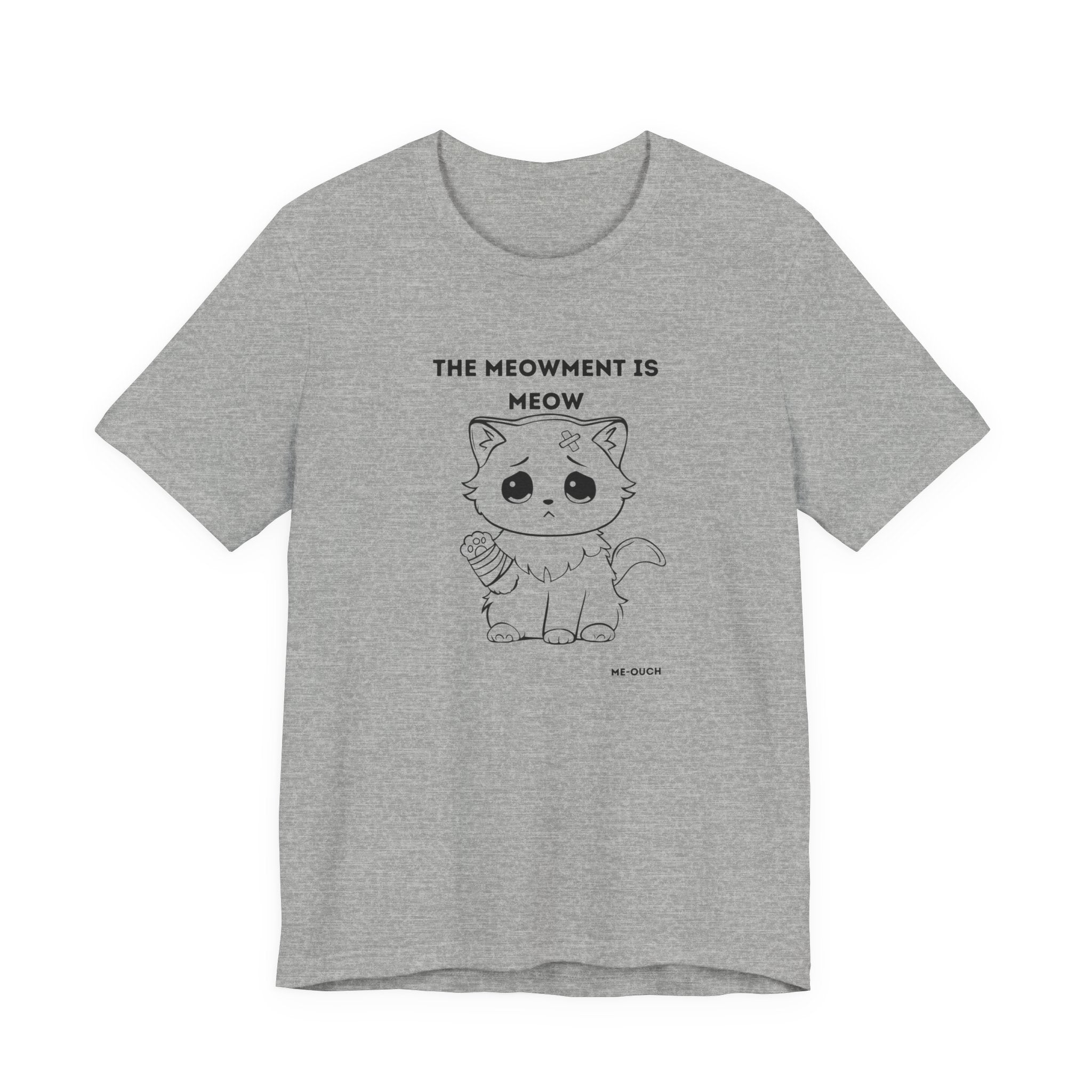 ME-OUCH The Meowment Is Meow  T-shirt