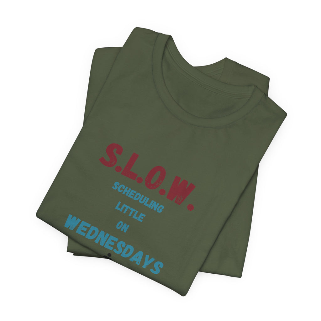S.L.O.W. Scheduling Little On Wednesday Short Sleeve T-Shirt