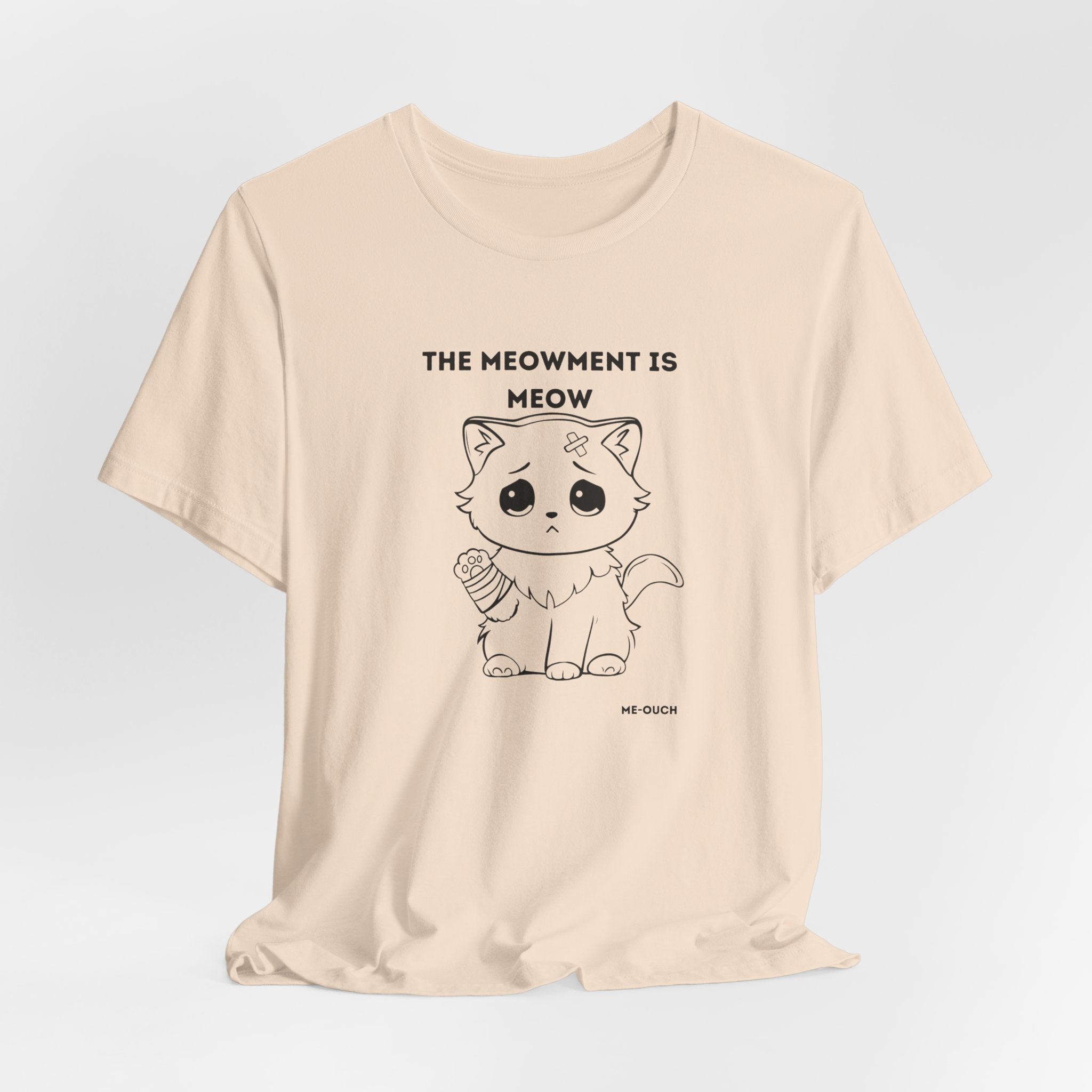 ME-OUCH The Meowment Is Meow  T-shirt