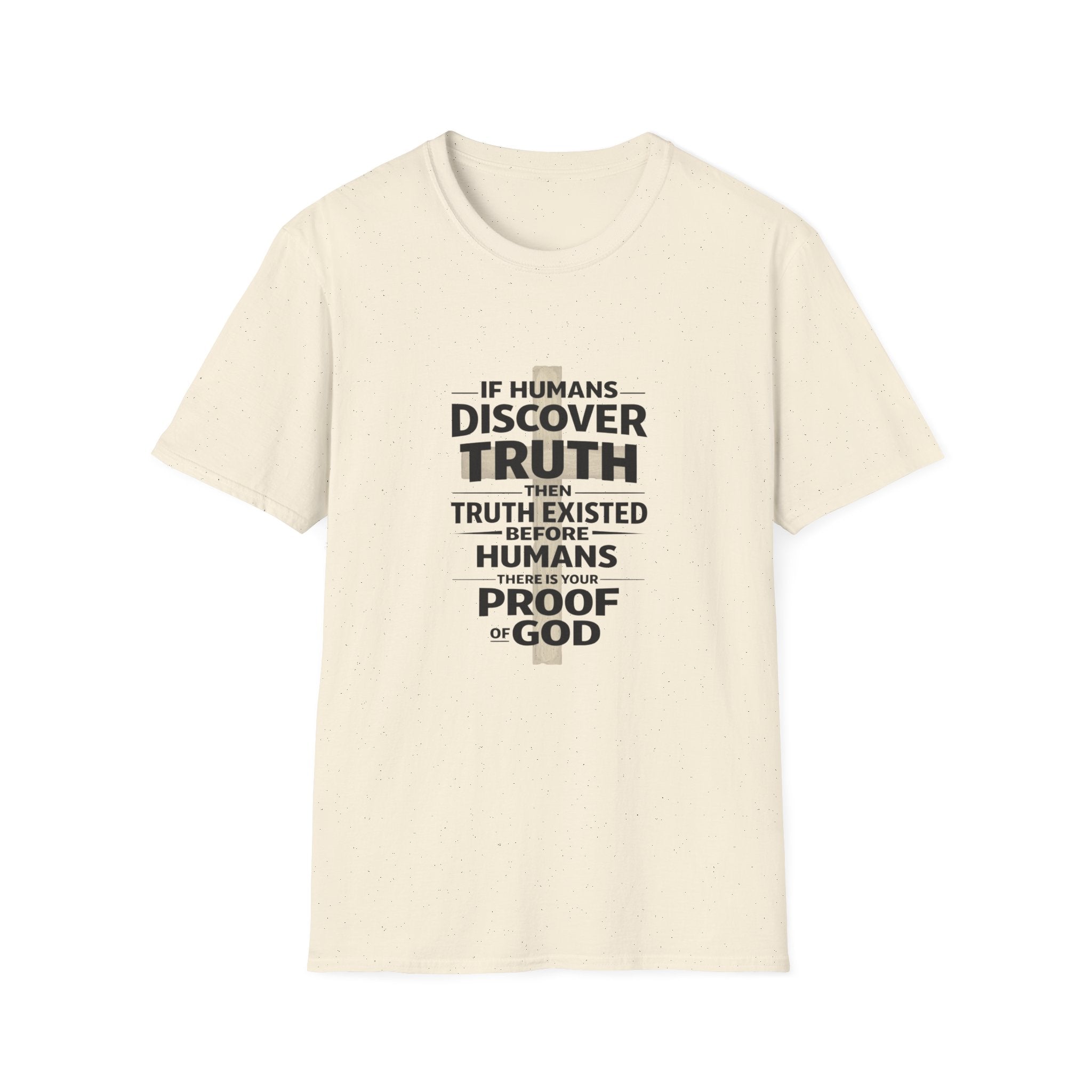 If Humans Discover Truth, Then Truth Existed Before Humans, There Is Your Proof of God T-Shirt