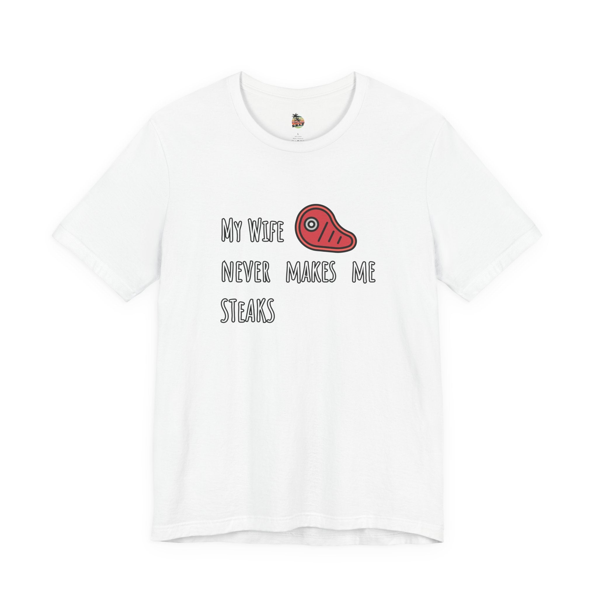 My Wife Never Makes Me Steaks (Mistakes) Unisex Jersey Short Sleeve Tee