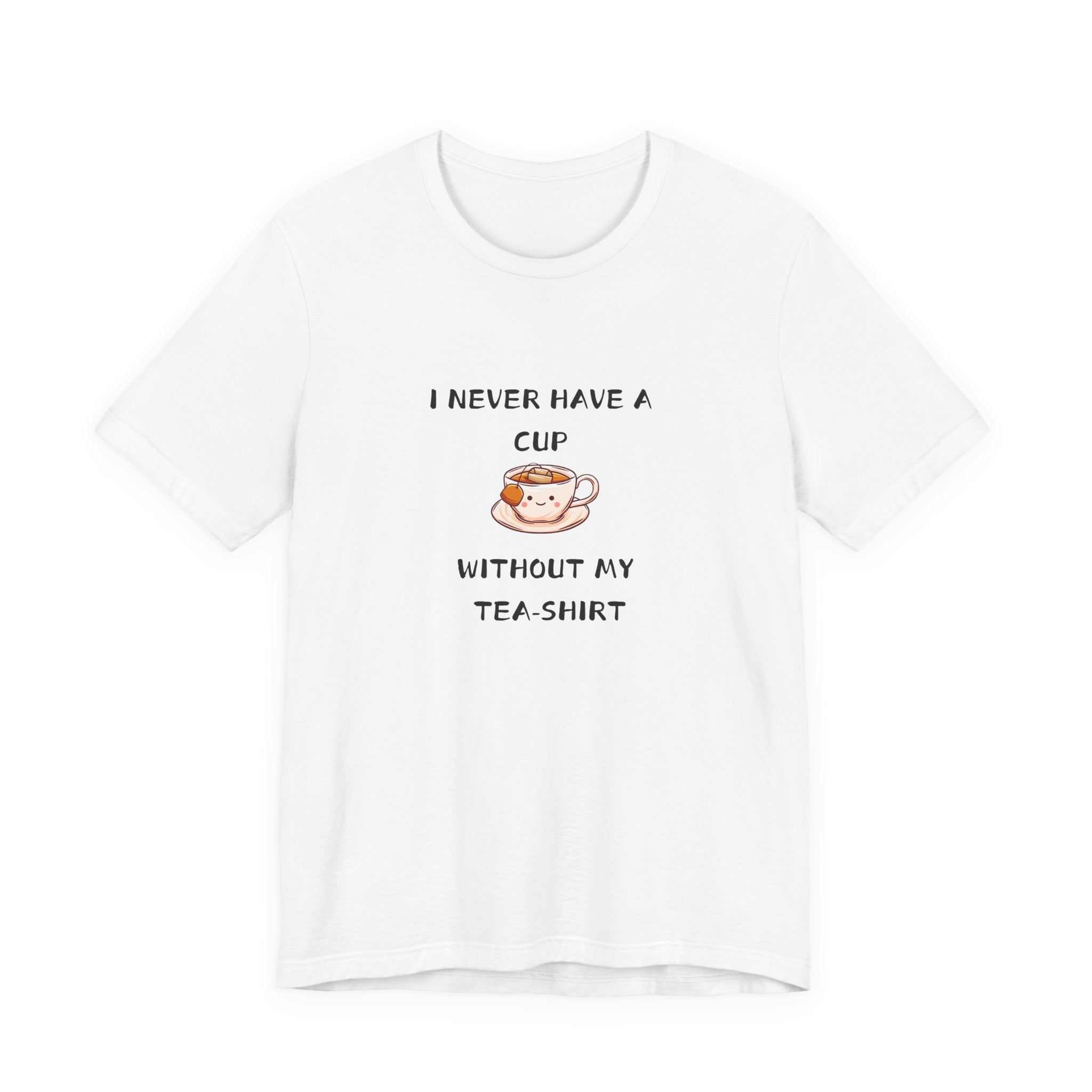 I Never Have A Cup Without My Tea-Shirt Unisex Jersey Short Sleeve Tee