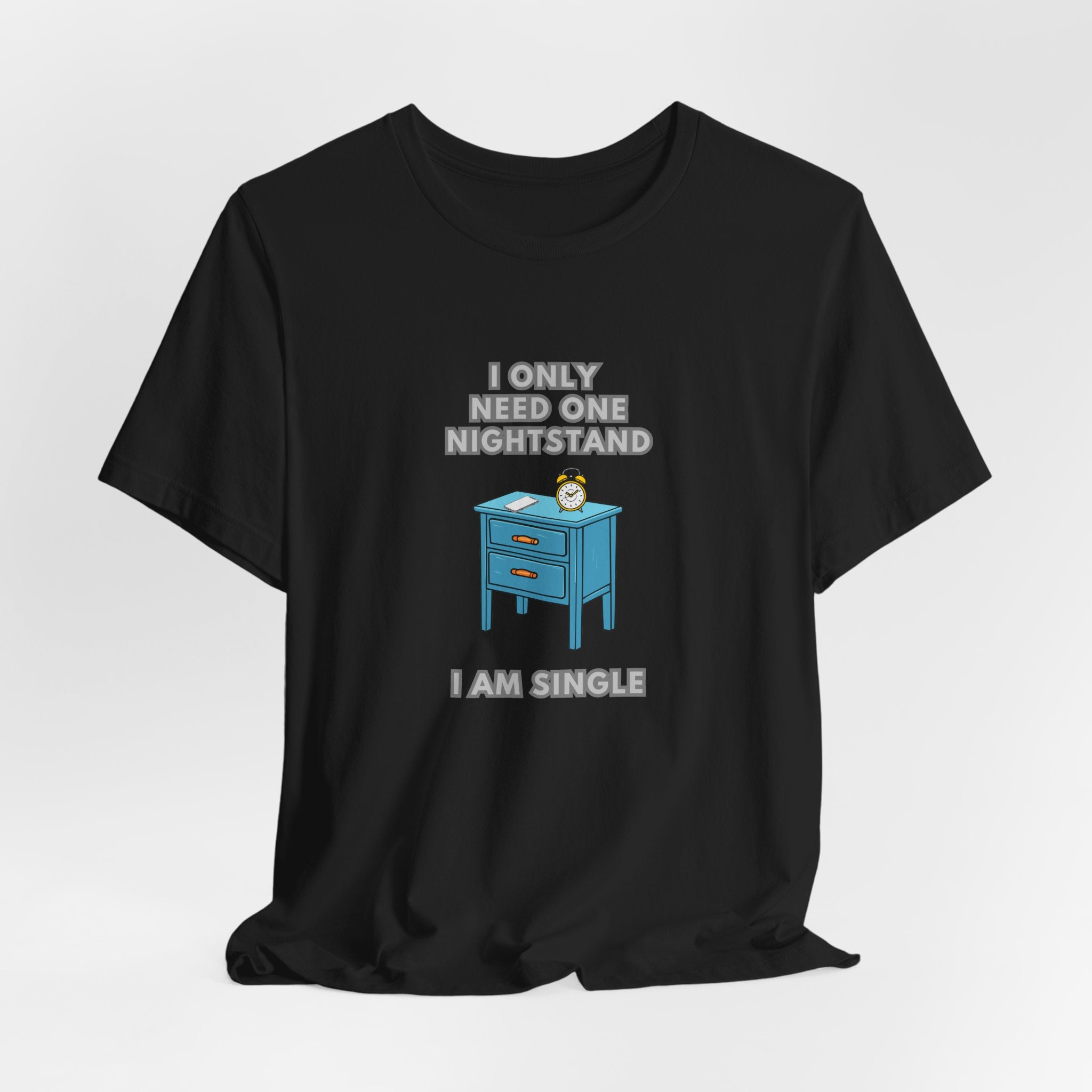 I Only Need One Nightstand, I Am Single - Unisex Jersey Short Sleeve Tee