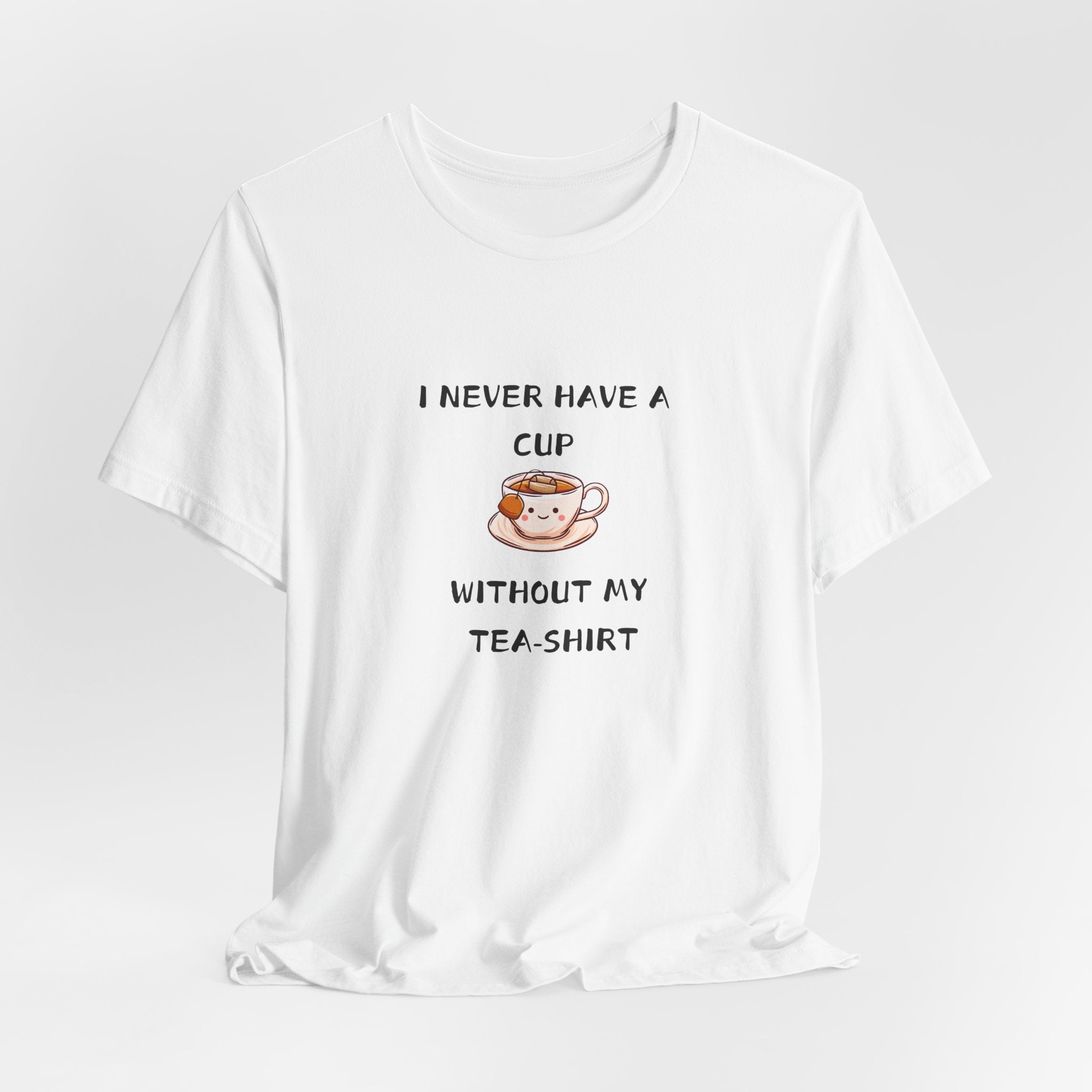 I Never Have A Cup Without My Tea-Shirt Unisex Jersey Short Sleeve Tee