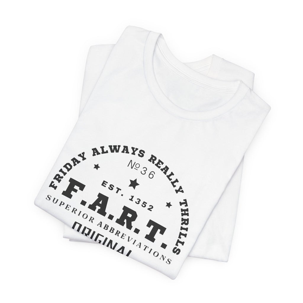 F.A.R.T. Friday Always Really Thrills Unisex Jersey Short Sleeve Tee