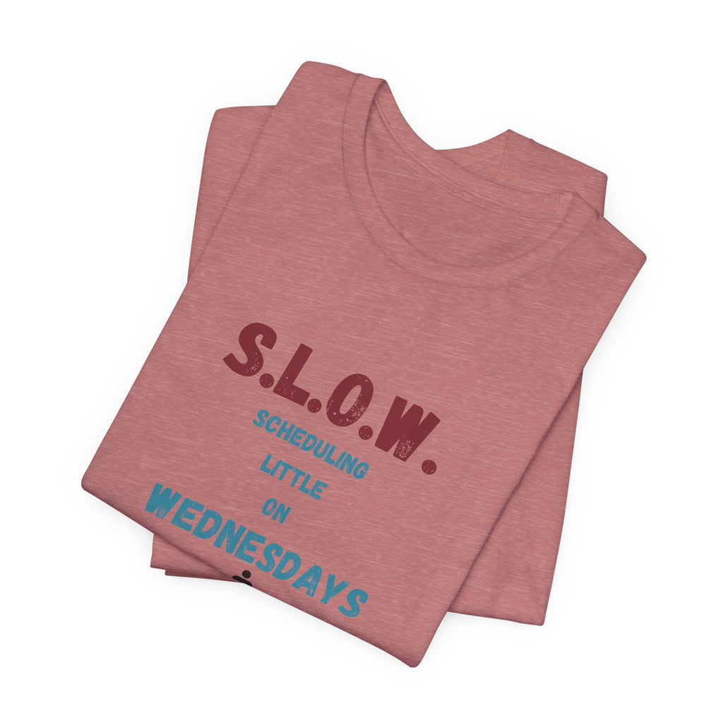 S.L.O.W. Scheduling Little On Wednesday Short Sleeve T-Shirt