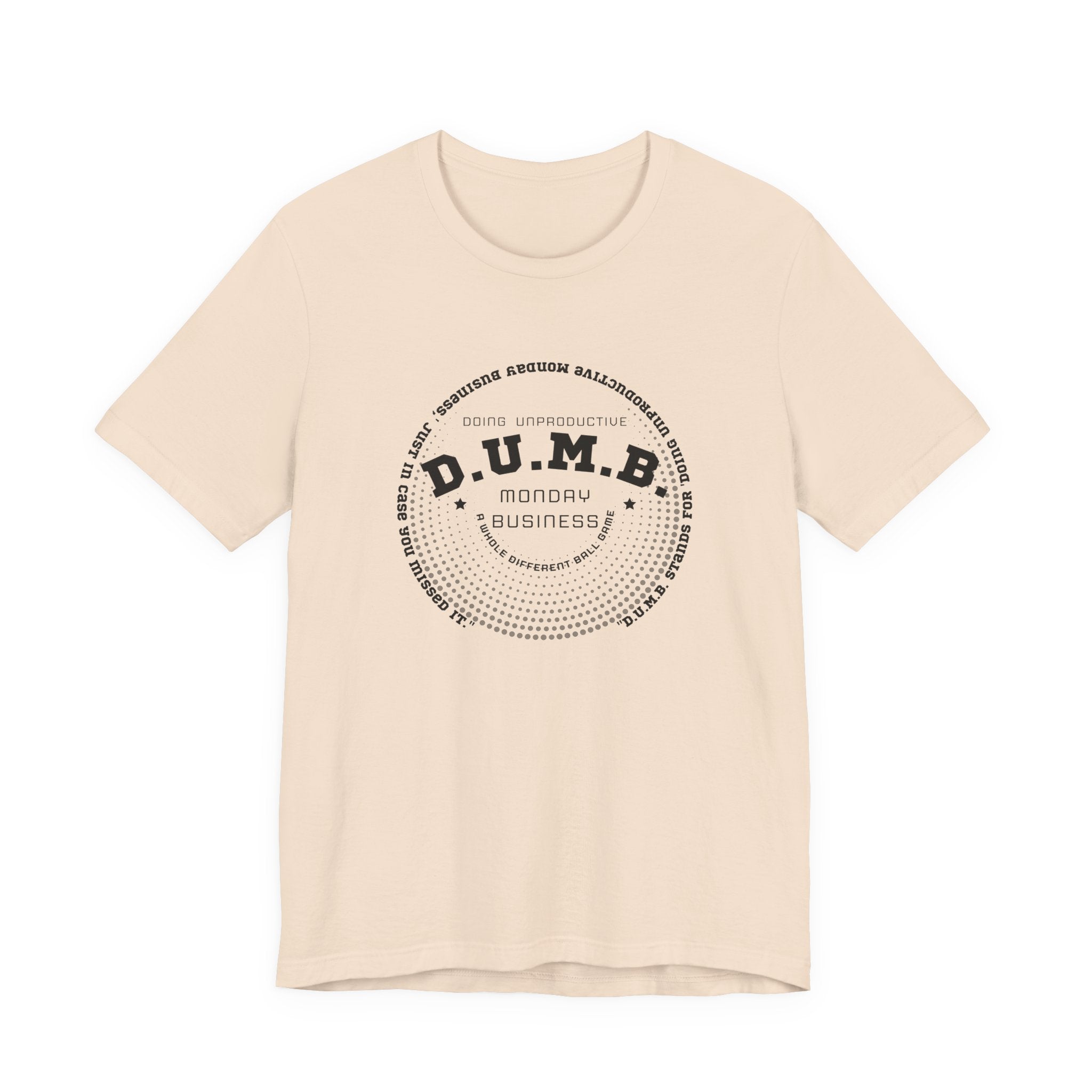 D.U.M.B. Doing Unproductive Monday Business Jersey Short Sleeve Tee