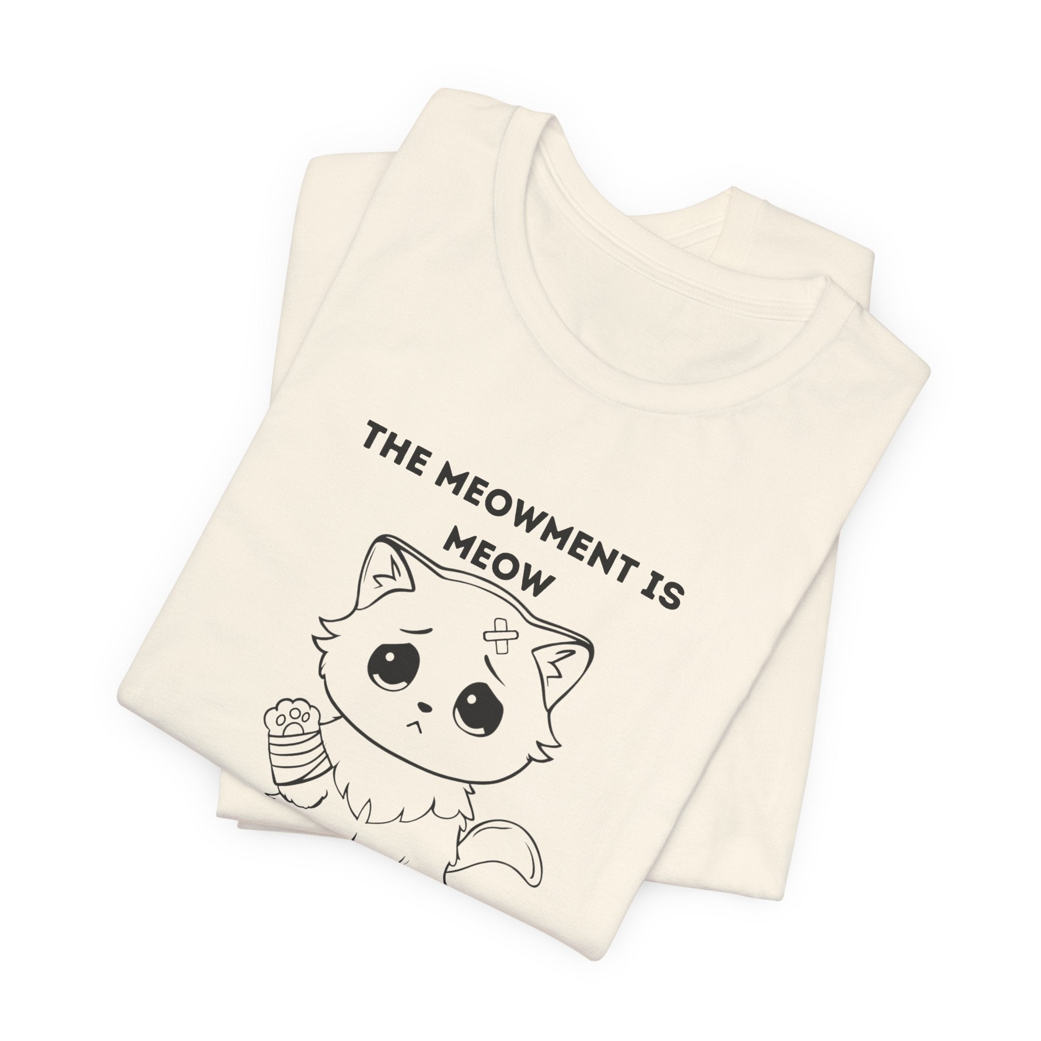 ME-OUCH The Meowment Is Meow  T-shirt
