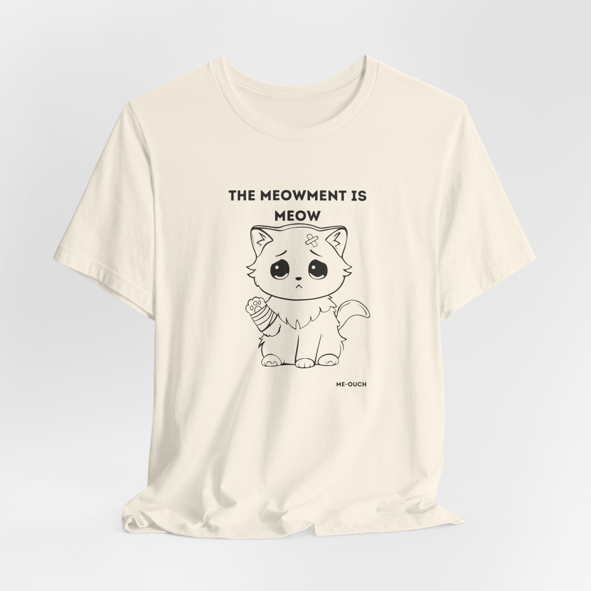 ME-OUCH The Meowment Is Meow  T-shirt