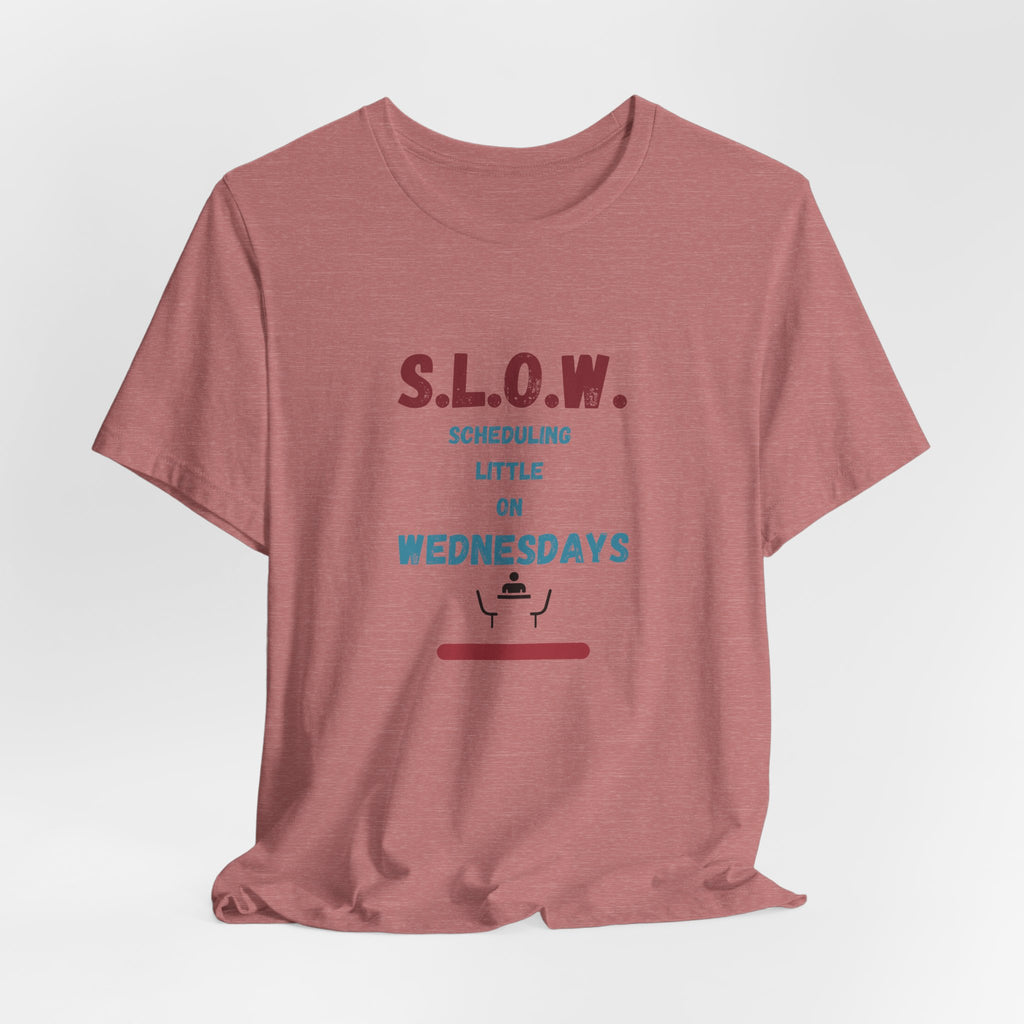 S.L.O.W. Scheduling Little On Wednesday Short Sleeve T-Shirt
