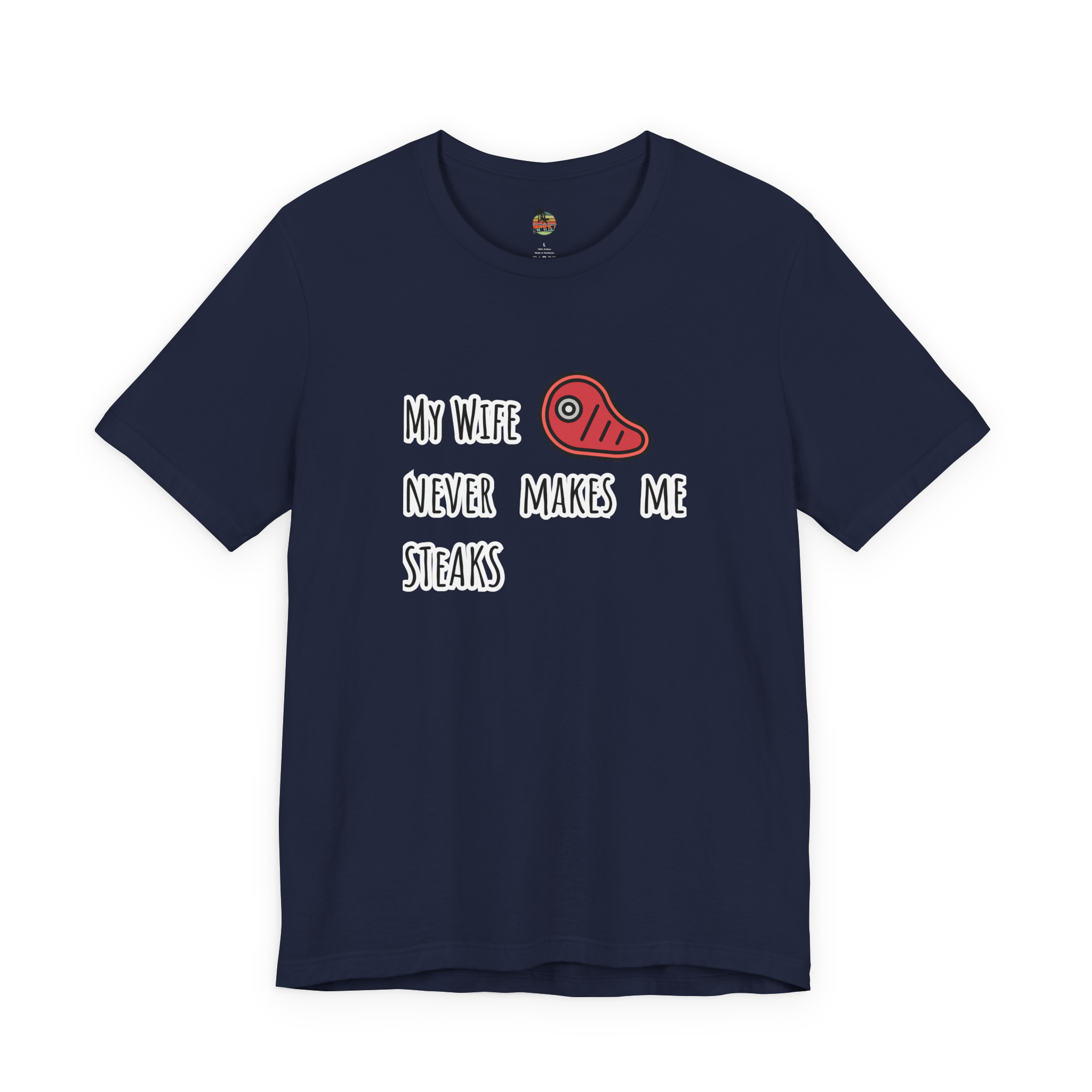 My Wife Never Makes Me Steaks (Mistakes) Unisex Jersey Short Sleeve Tee