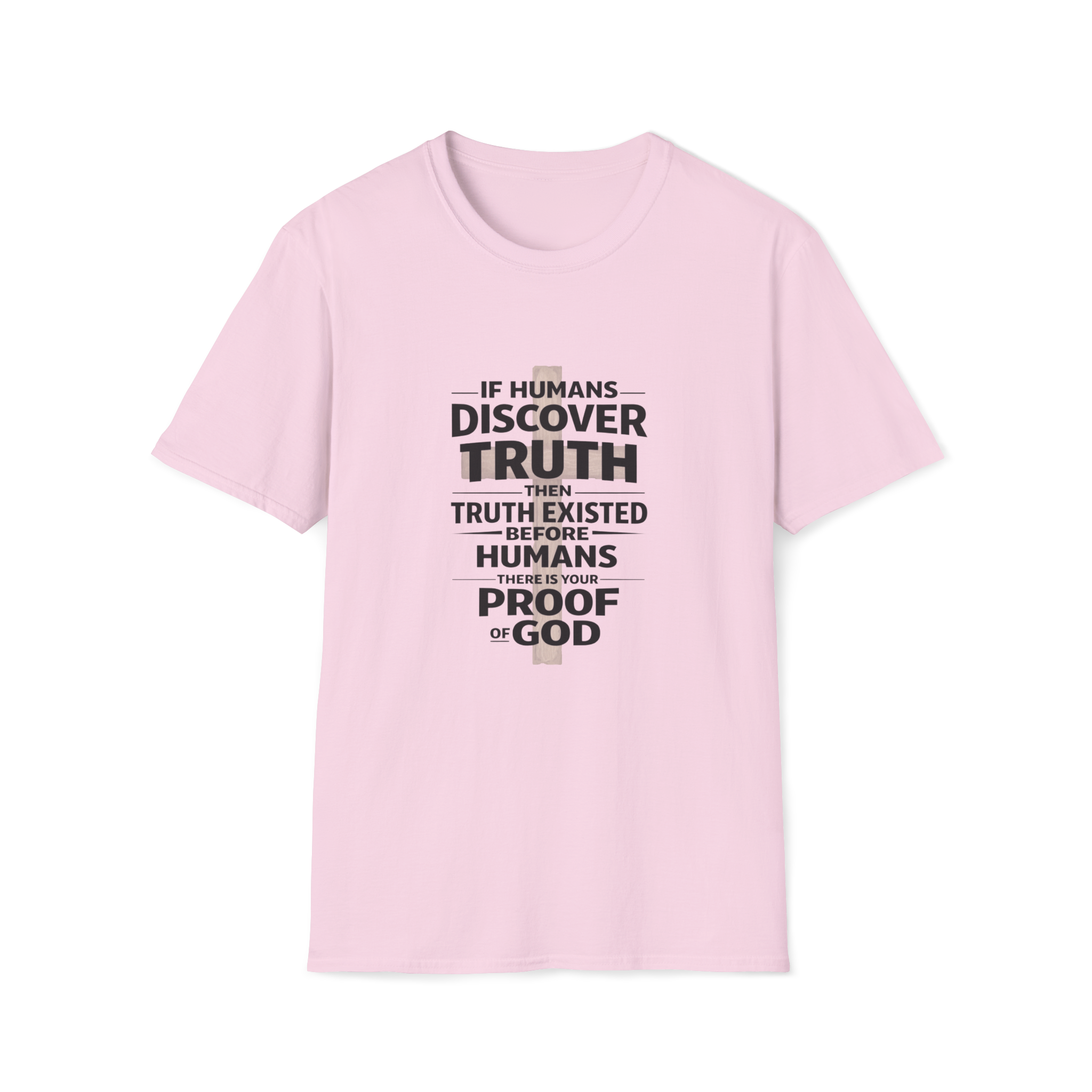 If Humans Discover Truth, Then Truth Existed Before Humans, There Is Your Proof of God T-Shirt