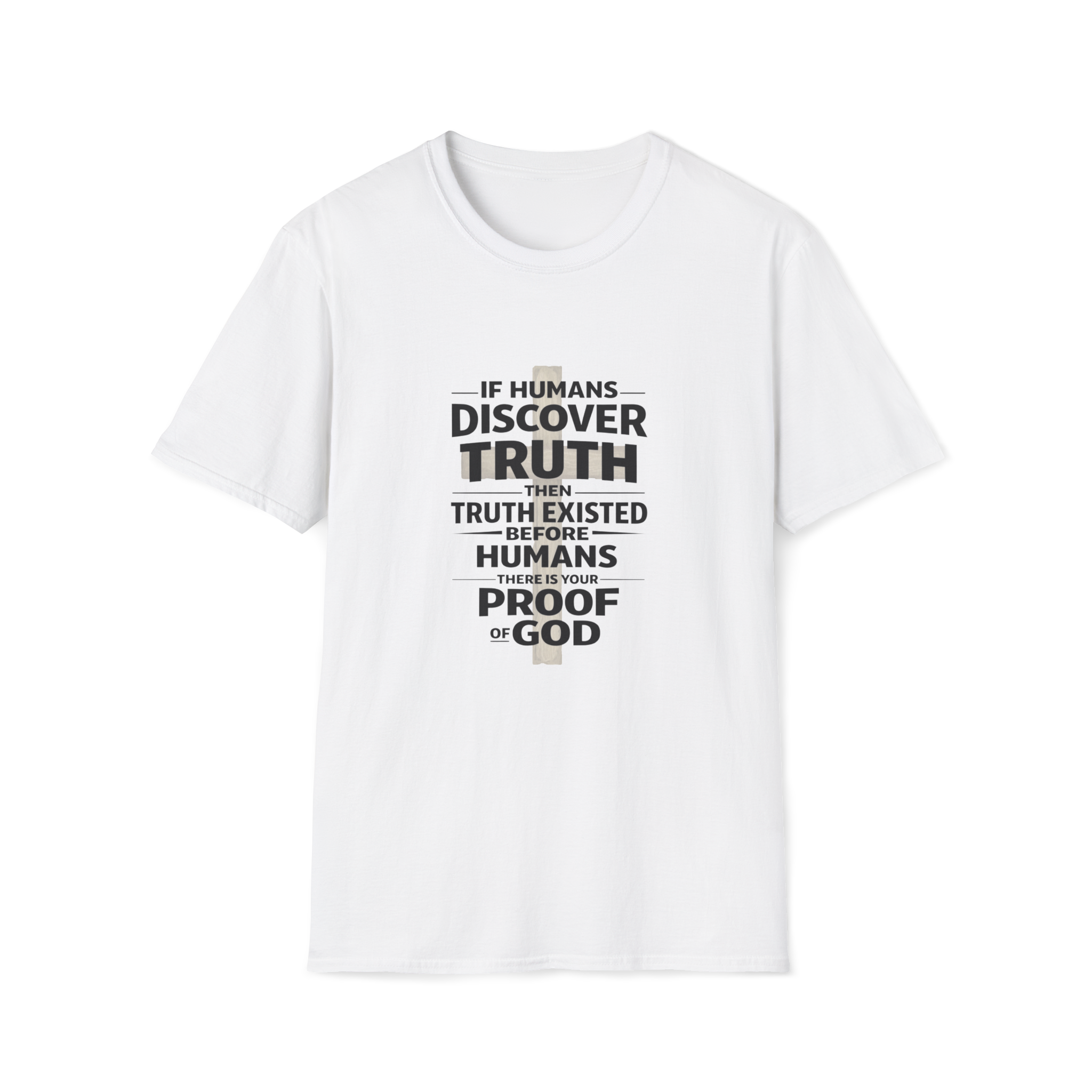 If Humans Discover Truth, Then Truth Existed Before Humans, There Is Your Proof of God T-Shirt