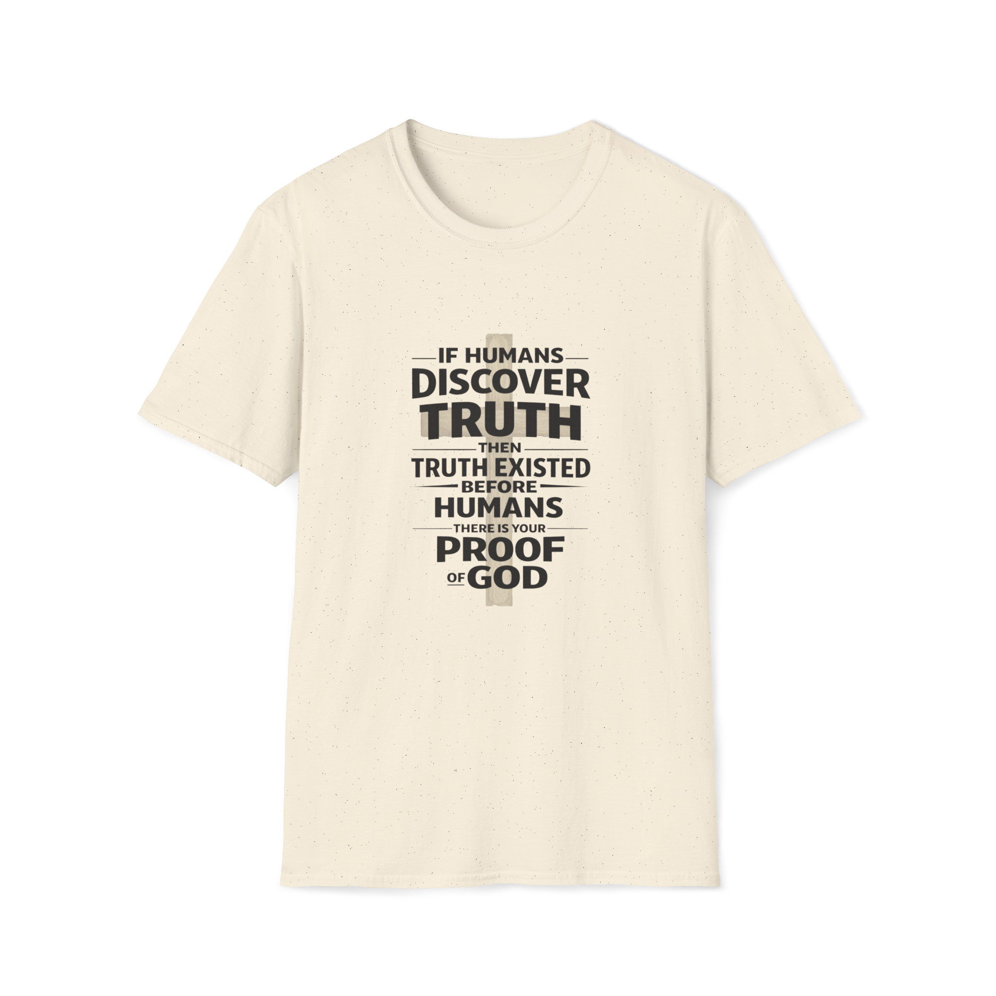 If Humans Discover Truth, Then Truth Existed Before Humans, There Is Your Proof of God T-Shirt