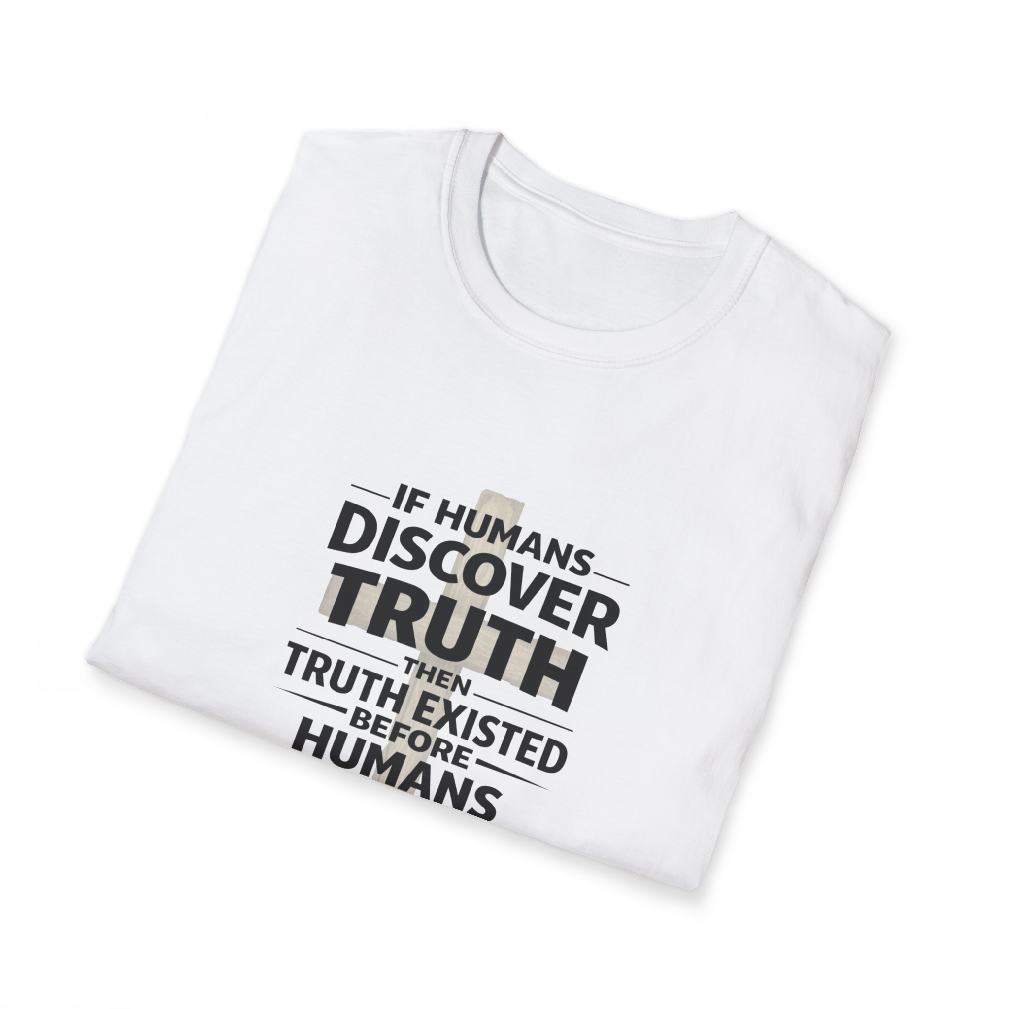 If Humans Discover Truth, Then Truth Existed Before Humans, There Is Your Proof of God T-Shirt