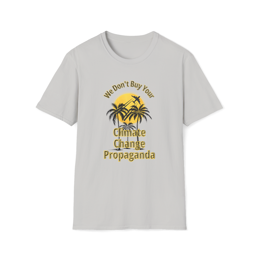 We Don't Buy Your Climate Change Propaganda T-Shirt
