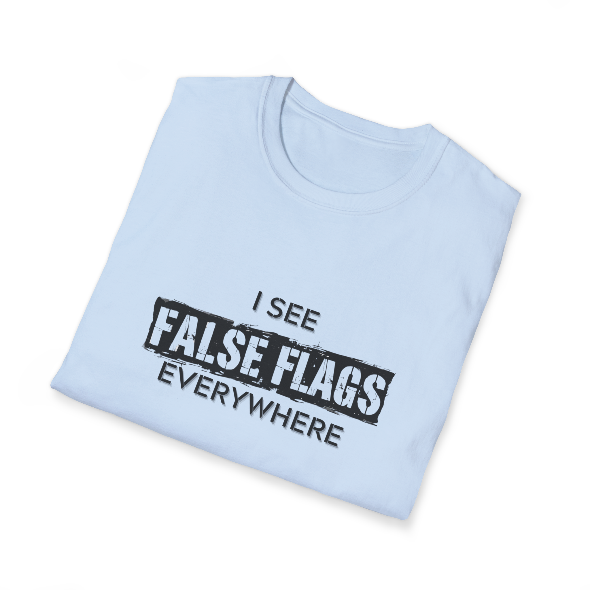 I See False Flags Everywhere T-Shirt
