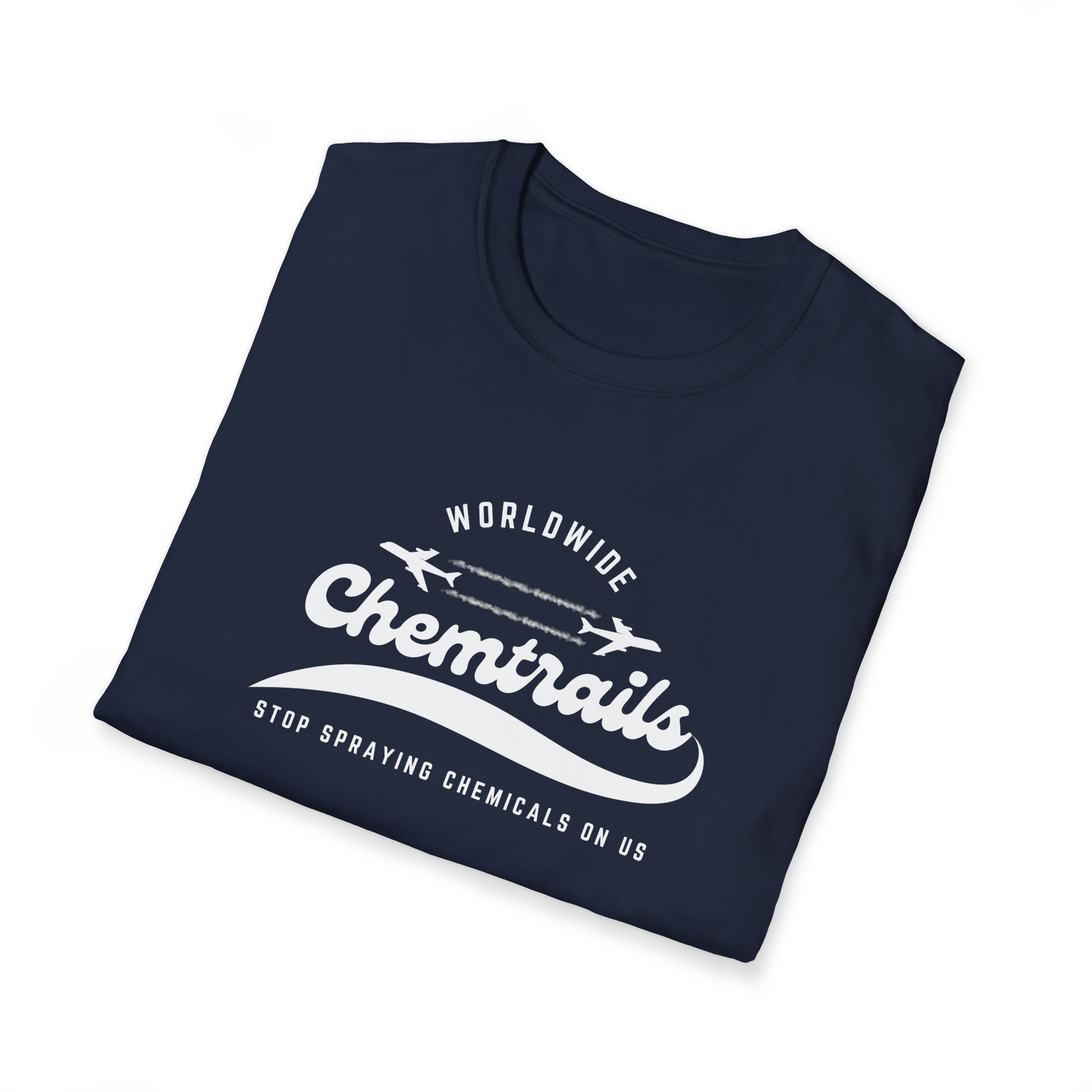 Chemtrails Wordwide - Stop Spraying Chemicals On Us T-Shirt