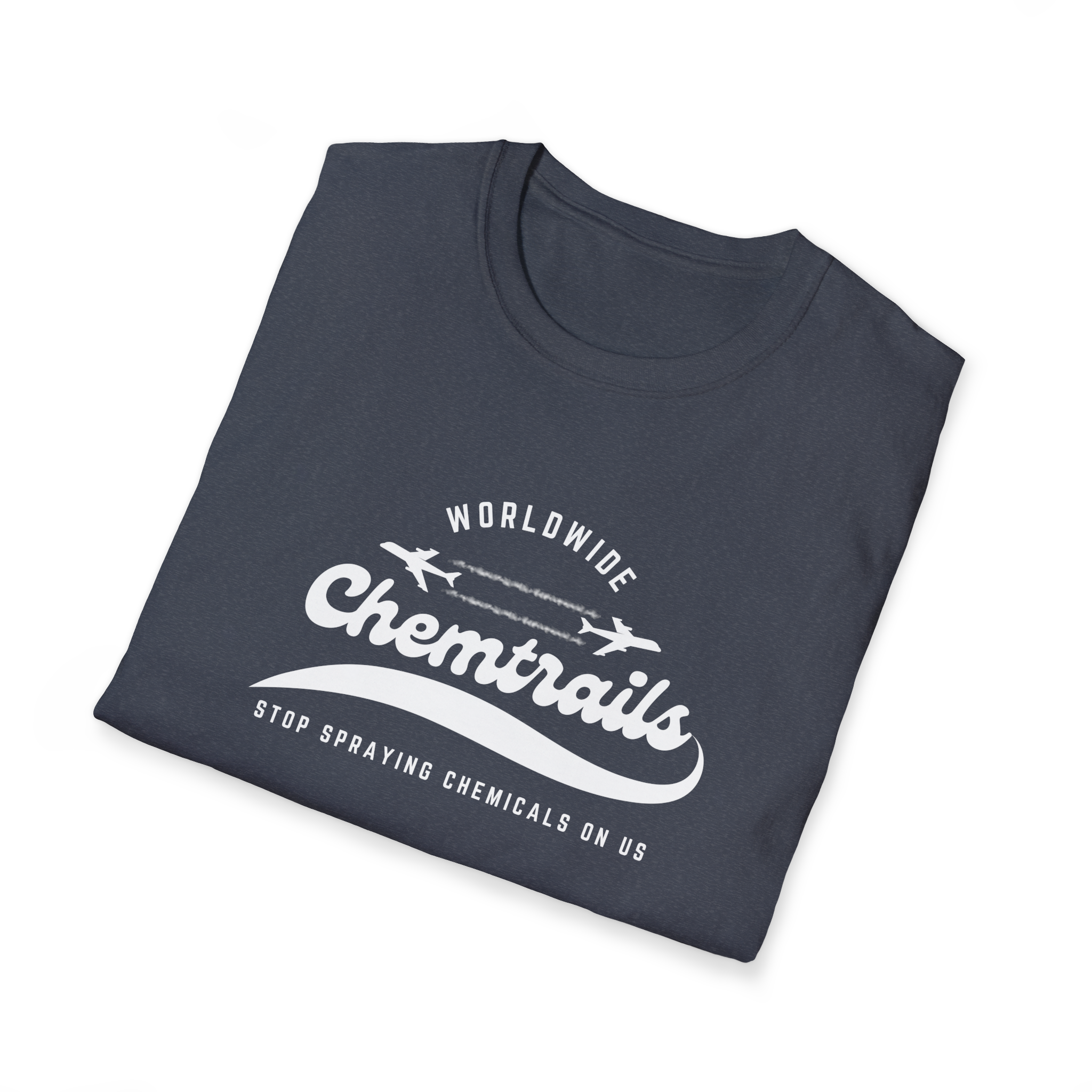 Chemtrails Wordwide - Stop Spraying Chemicals On Us T-Shirt
