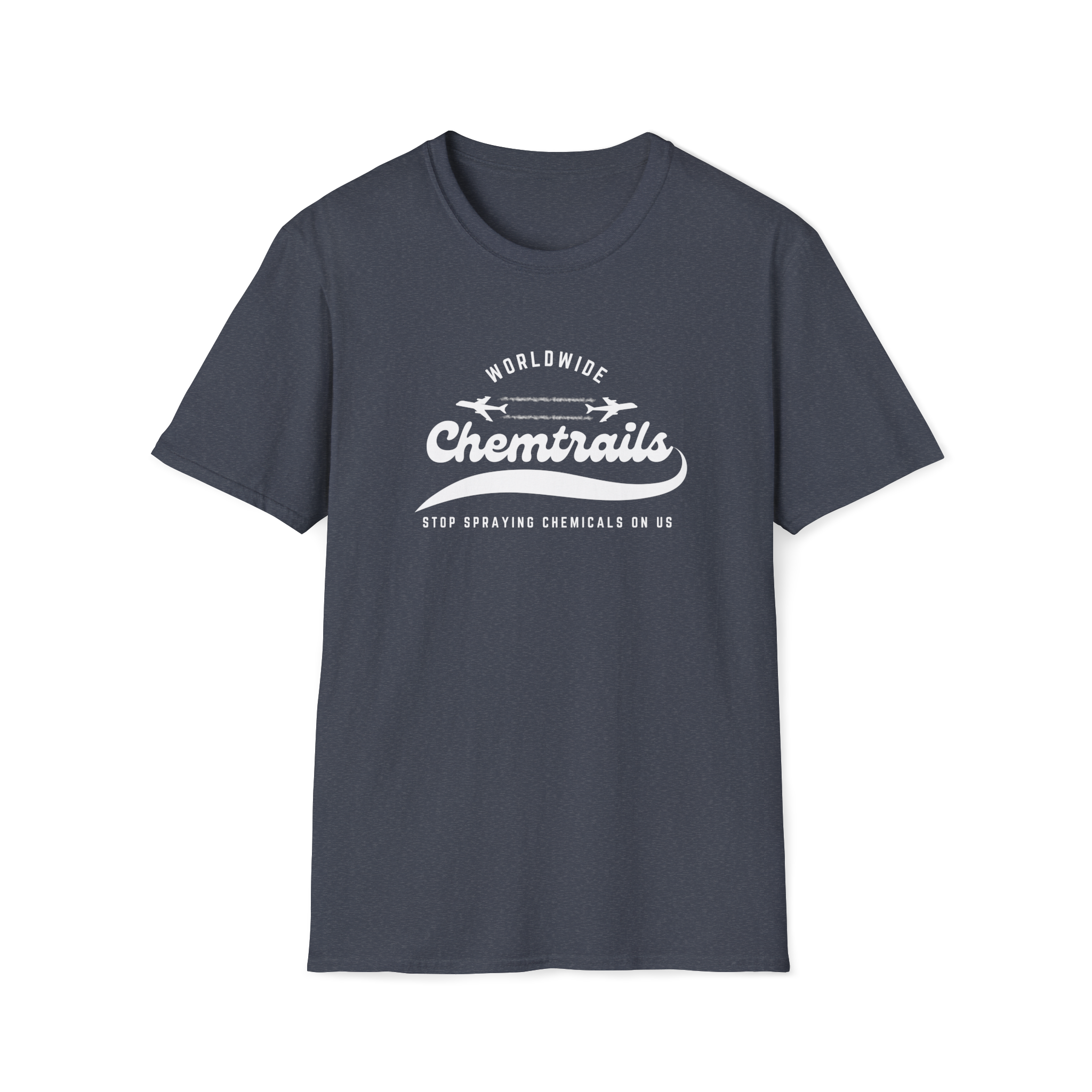 Chemtrails Wordwide - Stop Spraying Chemicals On Us T-Shirt