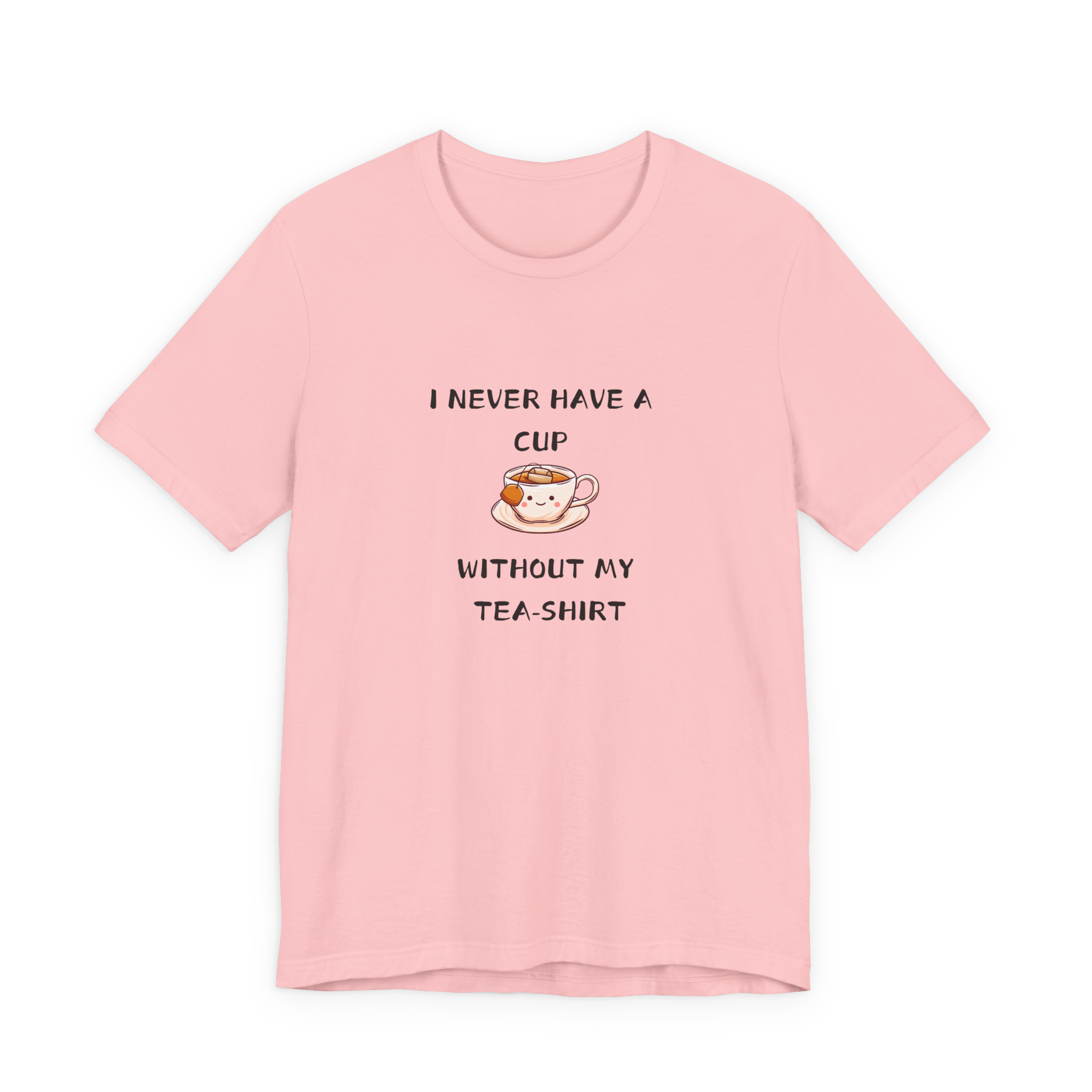 I Never Have A Cup Without My Tea-Shirt Tee
