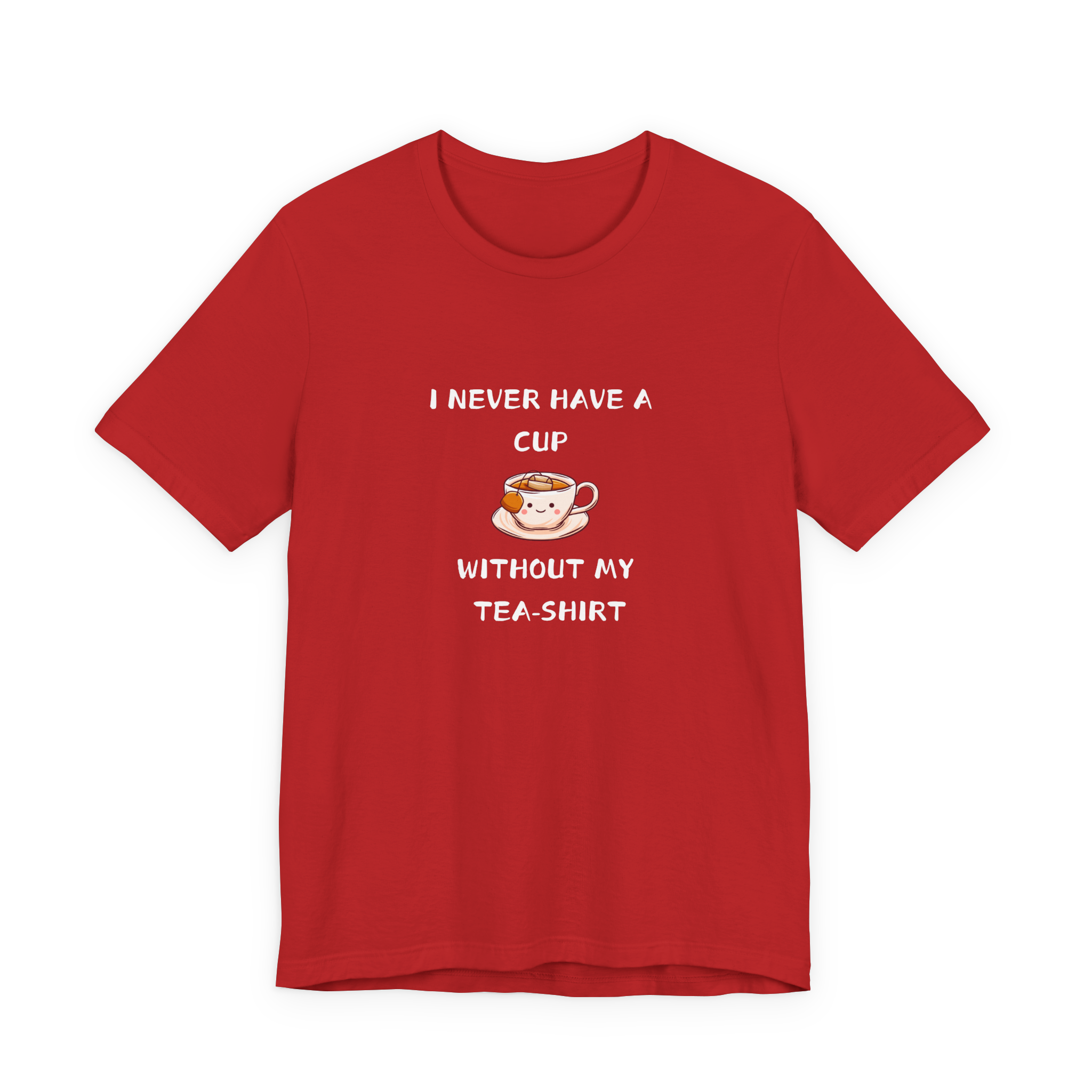 I Never Have A Cup Without My Tea-Shirt Tee