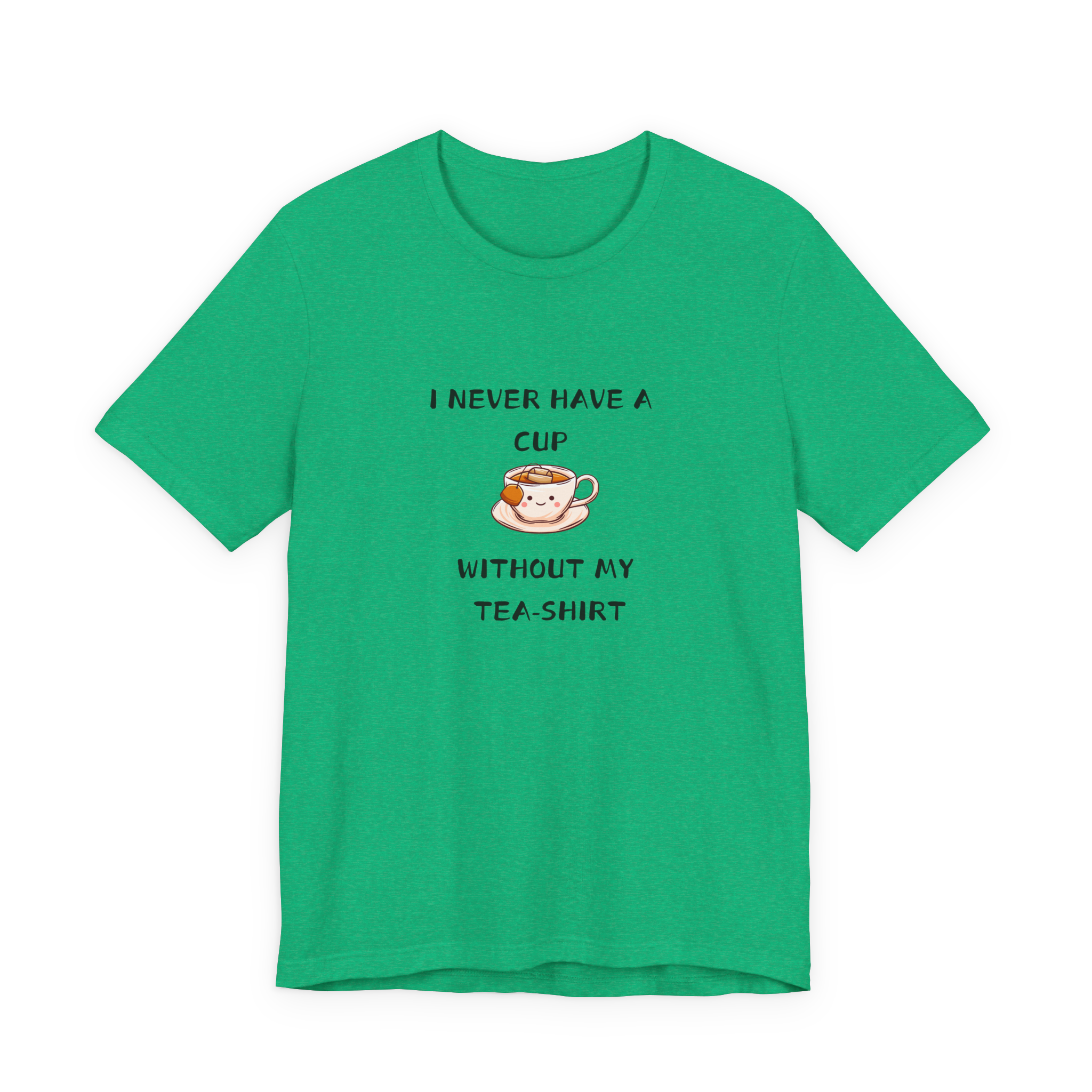 I Never Have A Cup Without My Tea-Shirt Tee