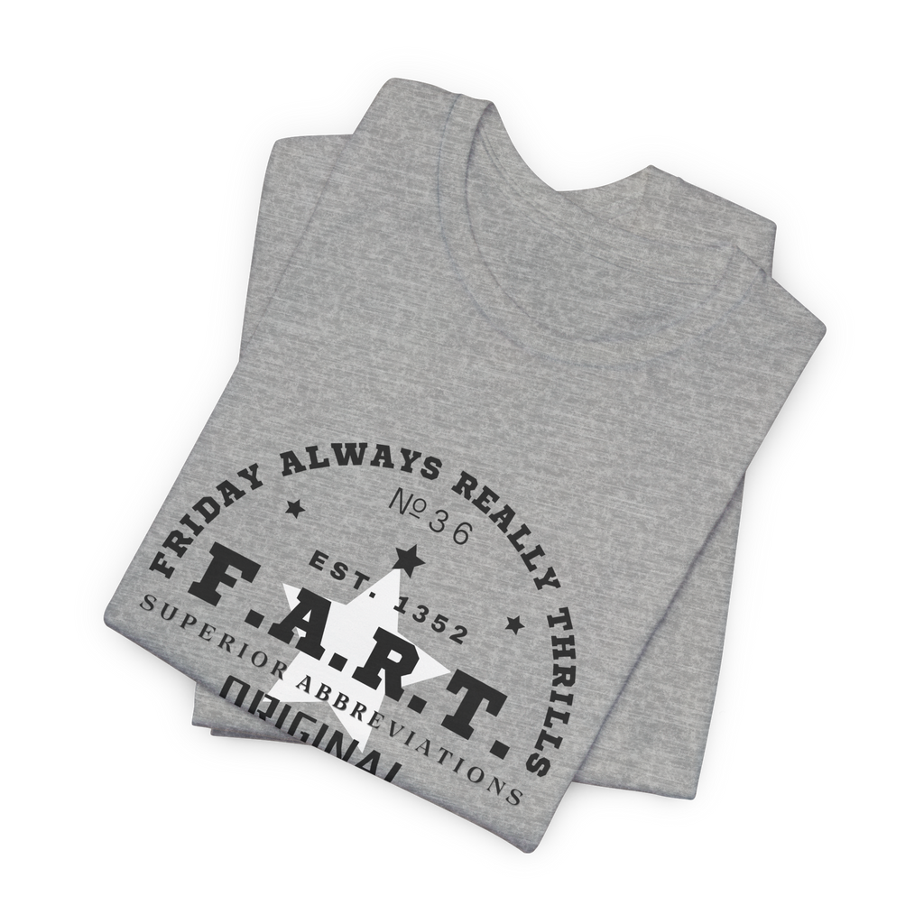 F.A.R.T. Friday Always Really Thrills T-Shirt
