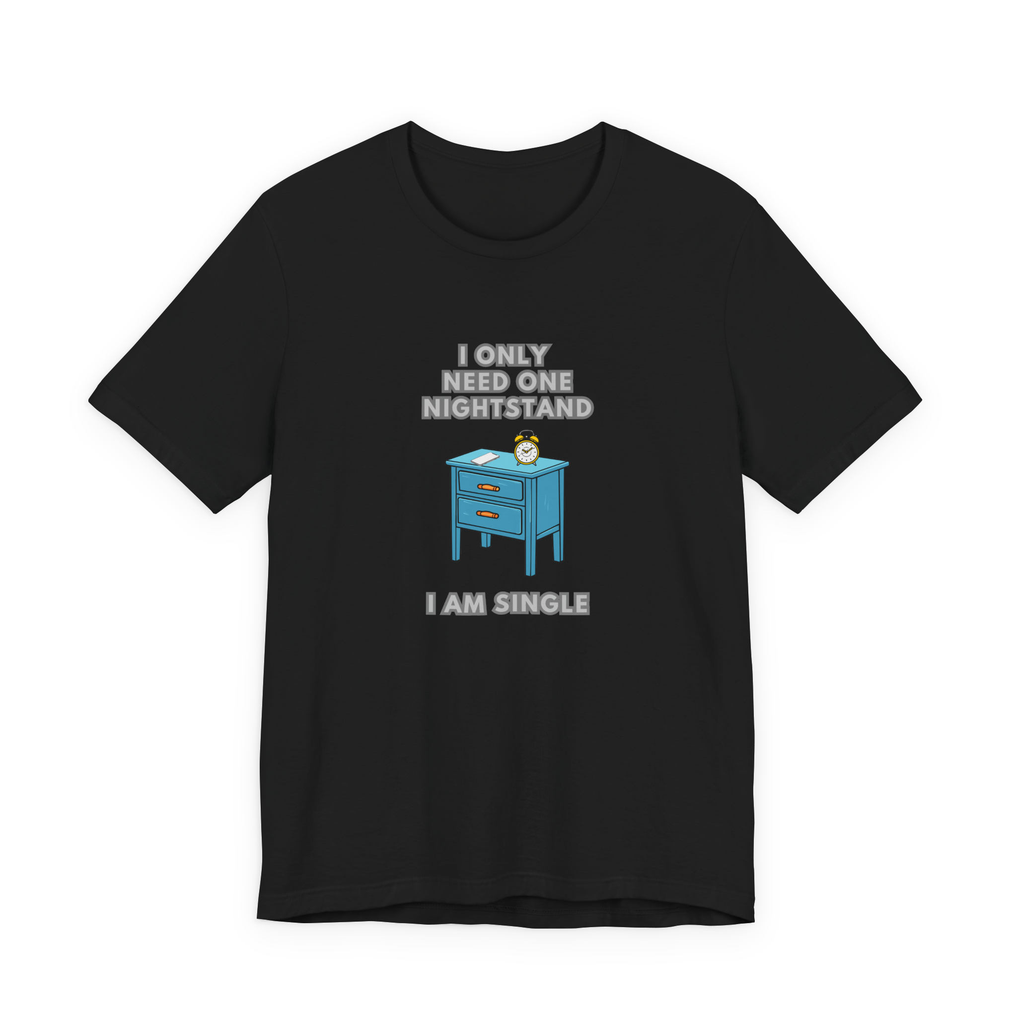 I Only Need One Nightstand, I Am Single T-Shirt