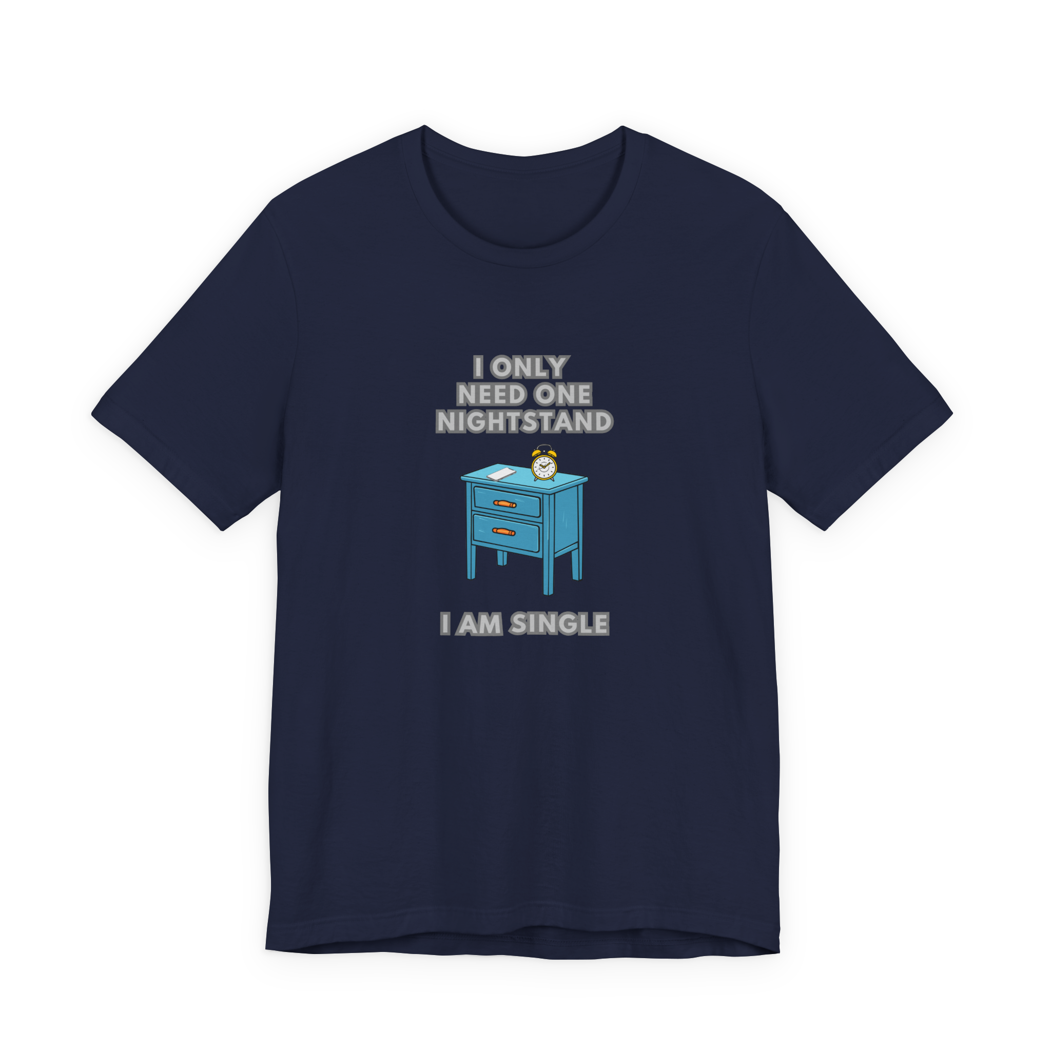 I Only Need One Nightstand, I Am Single T-Shirt