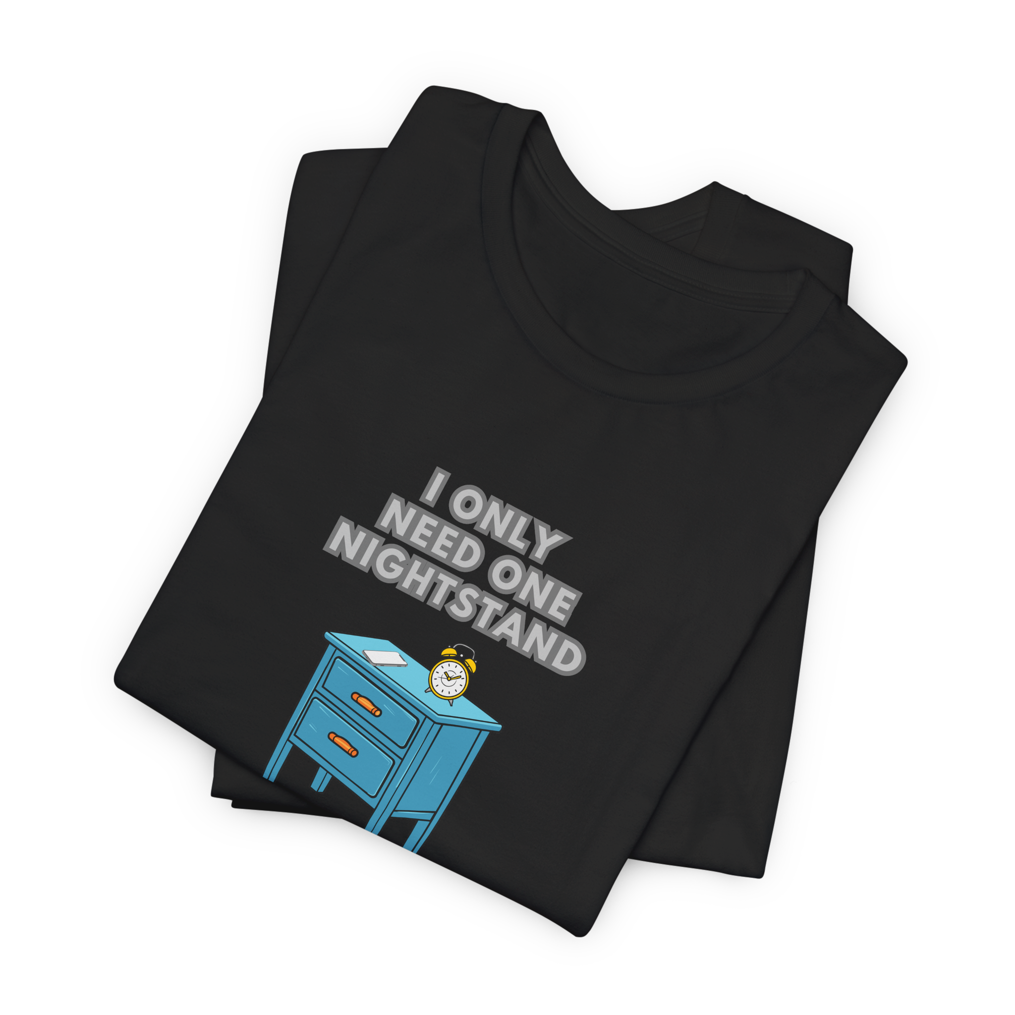 I Only Need One Nightstand, I Am Single T-Shirt