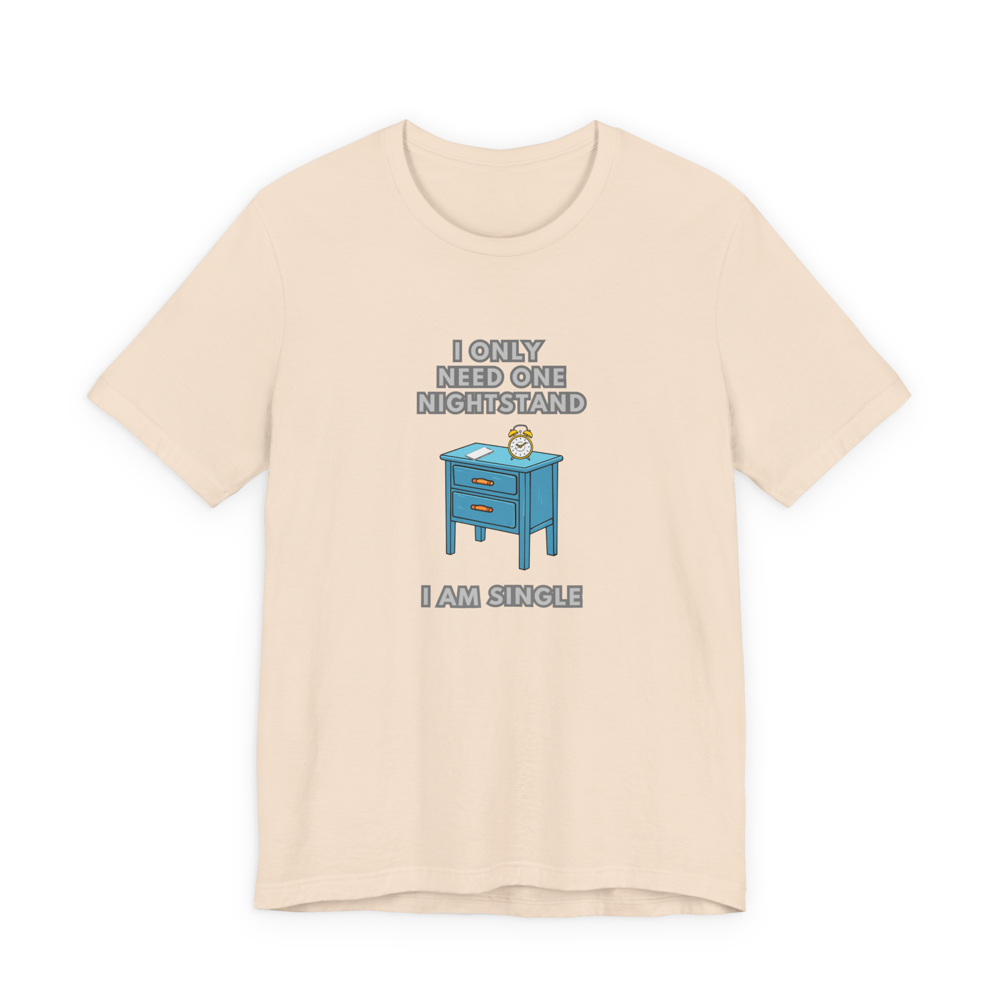I Only Need One Nightstand, I Am Single T-Shirt