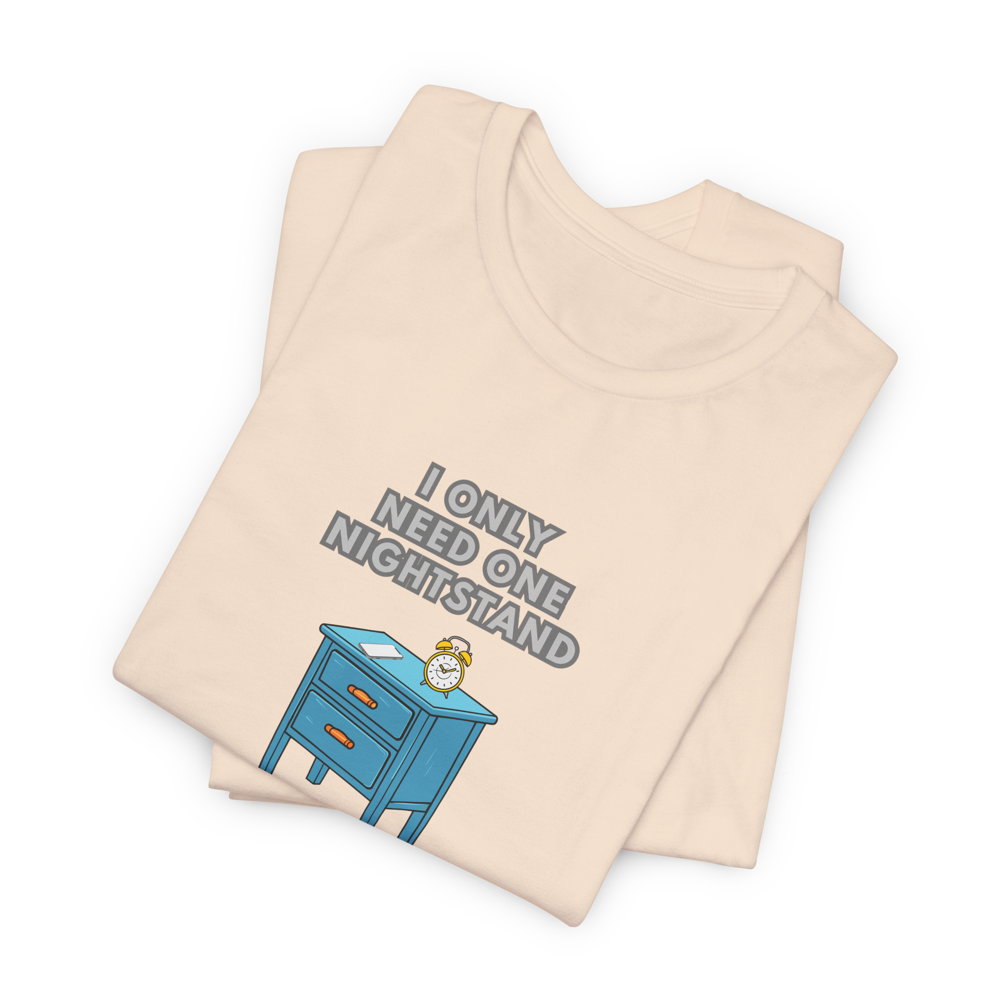 I Only Need One Nightstand, I Am Single T-Shirt