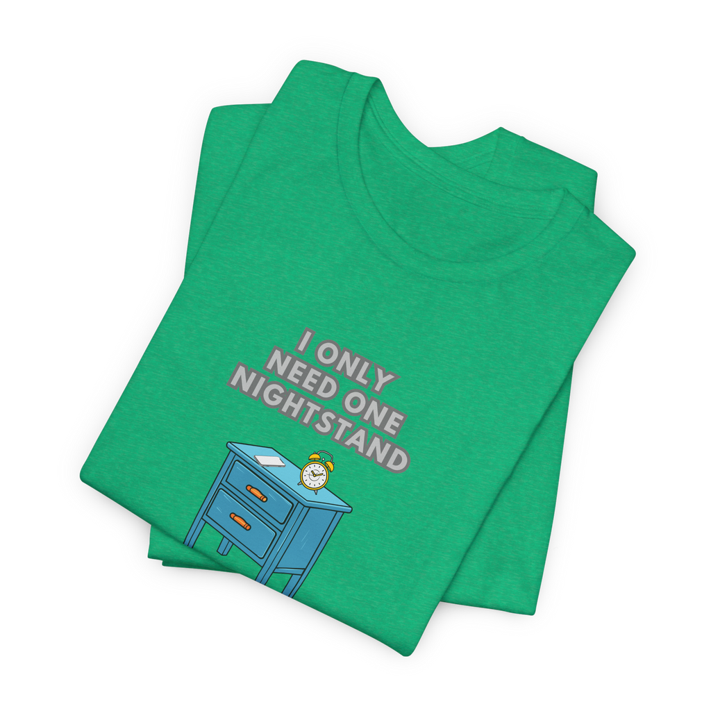 I Only Need One Nightstand, I Am Single T-Shirt