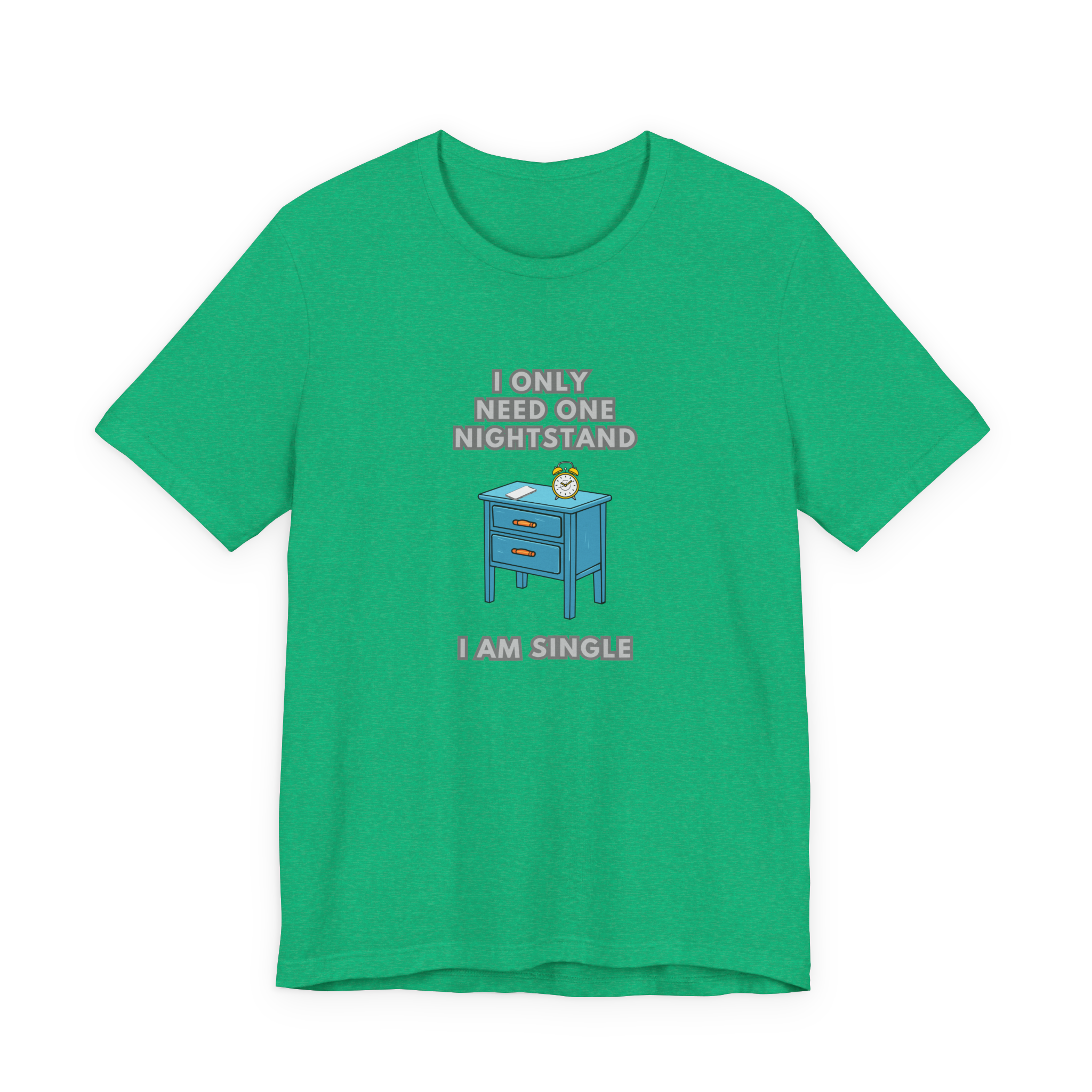 I Only Need One Nightstand, I Am Single T-Shirt
