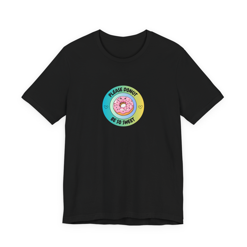 Please Donut Be So Sweet T-Shirt