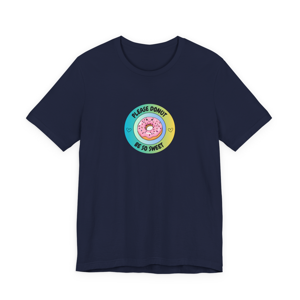 Please Donut Be So Sweet T-Shirt