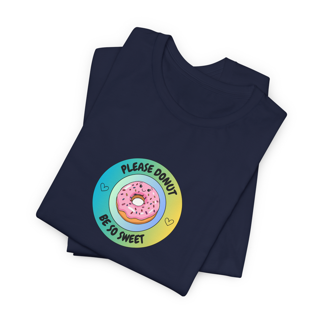 Please Donut Be So Sweet T-Shirt