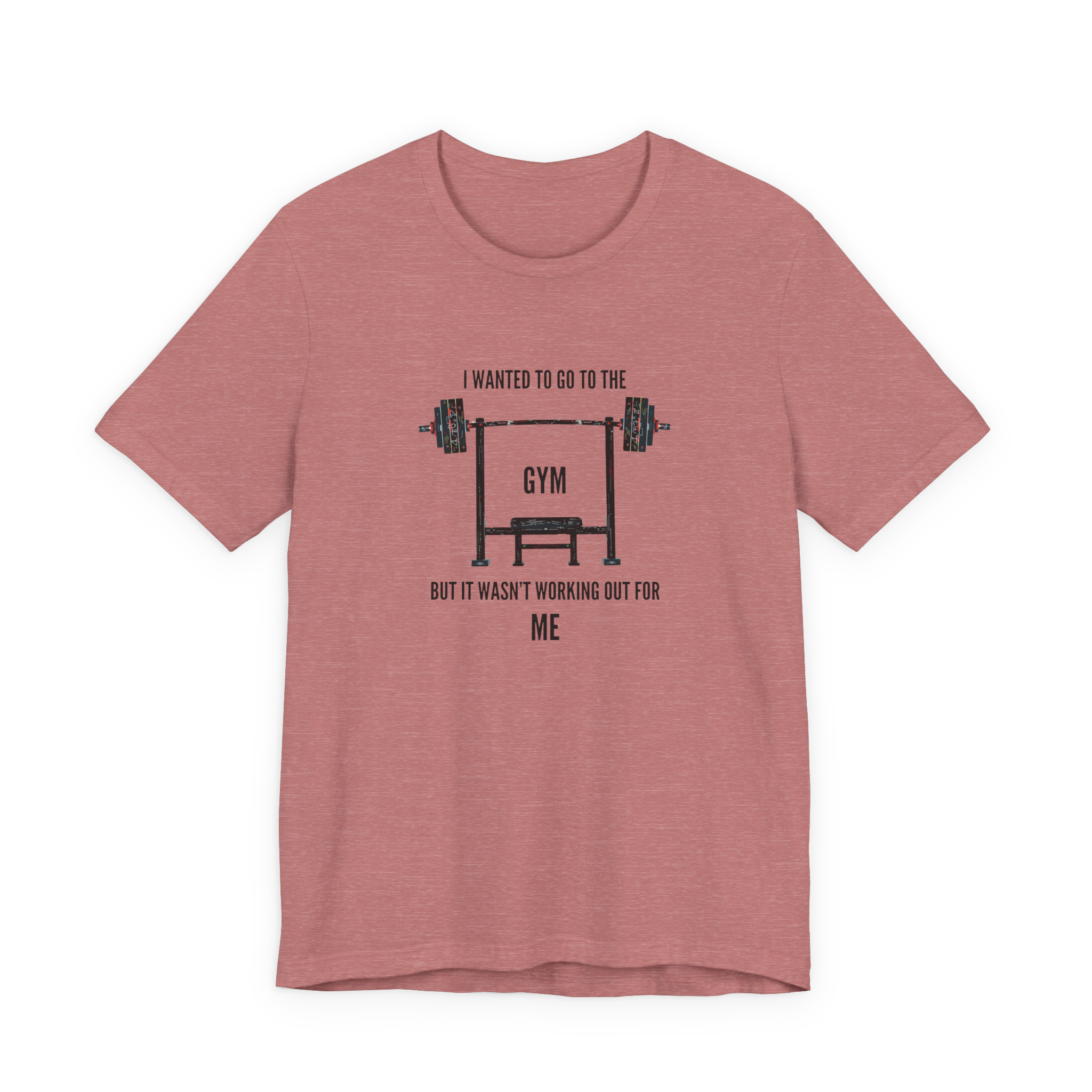 I Wanted To Go To The Gym But It Wasn’t Working Out For Me  T-Shirt
